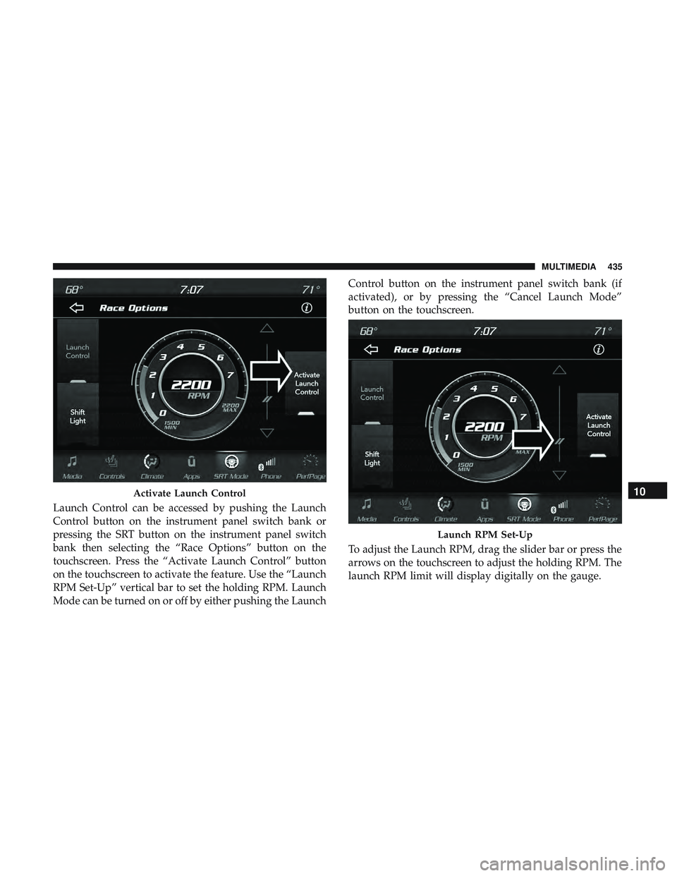DODGE CHALLENGER SRT 2018  Owners Manual Launch Control can be accessed by pushing the Launch
Control button on the instrument panel switch bank or
pressing the SRT button on the instrument panel switch
bank then selecting the “Race Option