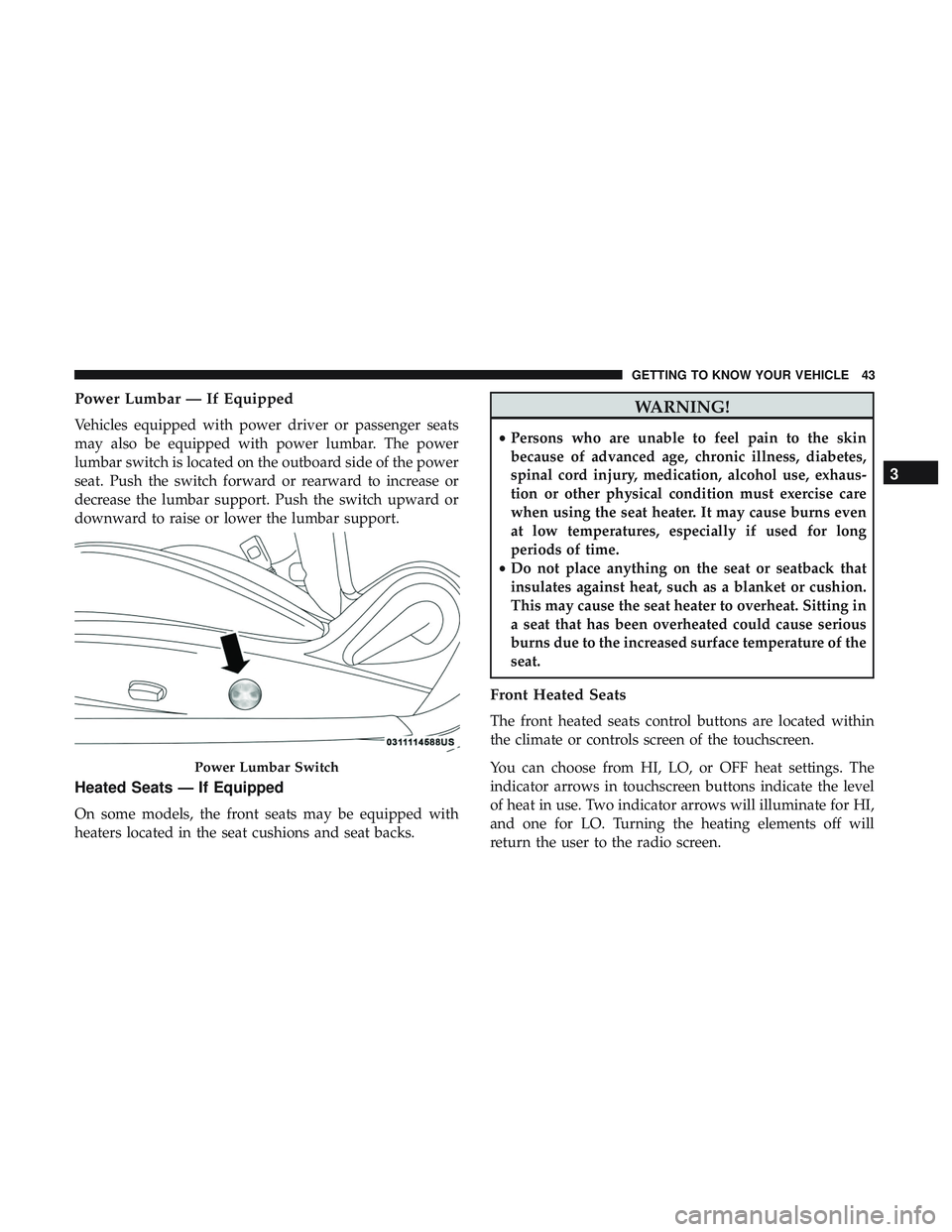 DODGE CHALLENGER SRT 2018 Service Manual Power Lumbar — If Equipped
Vehicles equipped with power driver or passenger seats
may also be equipped with power lumbar. The power
lumbar switch is located on the outboard side of the power
seat. P DODGE CHALLENGER SRT 2018 Service Manual Power Lumbar — If Equipped
Vehicles equipped with power driver or passenger seats
may also be equipped with power lumbar. The power
lumbar switch is located on the outboard side of the power
seat. P
