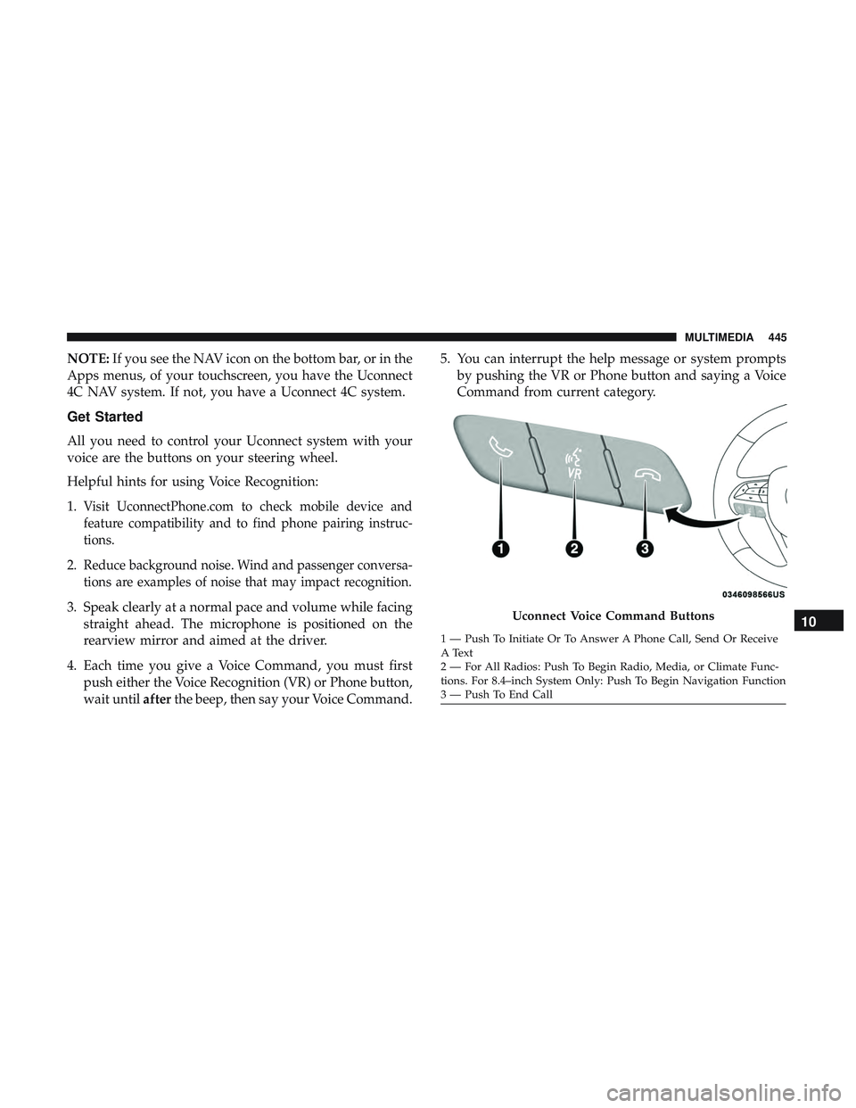 DODGE CHALLENGER SRT 2018  Owners Manual NOTE:If you see the NAV icon on the bottom bar, or in the
Apps menus, of your touchscreen, you have the Uconnect
4C NAV system. If not, you have a Uconnect 4C system.
Get Started
All you need to contr