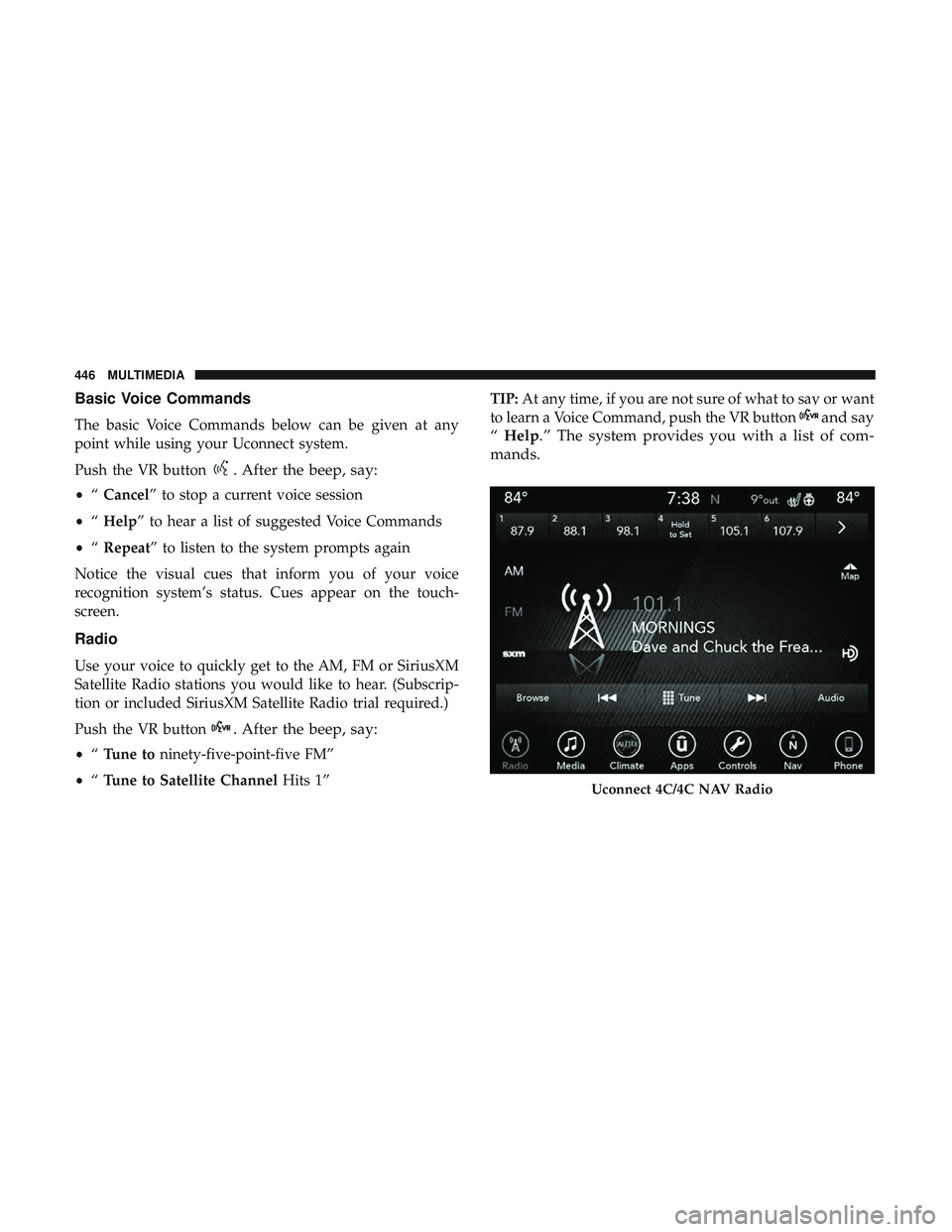 DODGE CHALLENGER SRT 2018  Owners Manual Basic Voice Commands
The basic Voice Commands below can be given at any
point while using your Uconnect system.
Push the VR button
. After the beep, say:
•“Cancel” to stop a current voice sessio