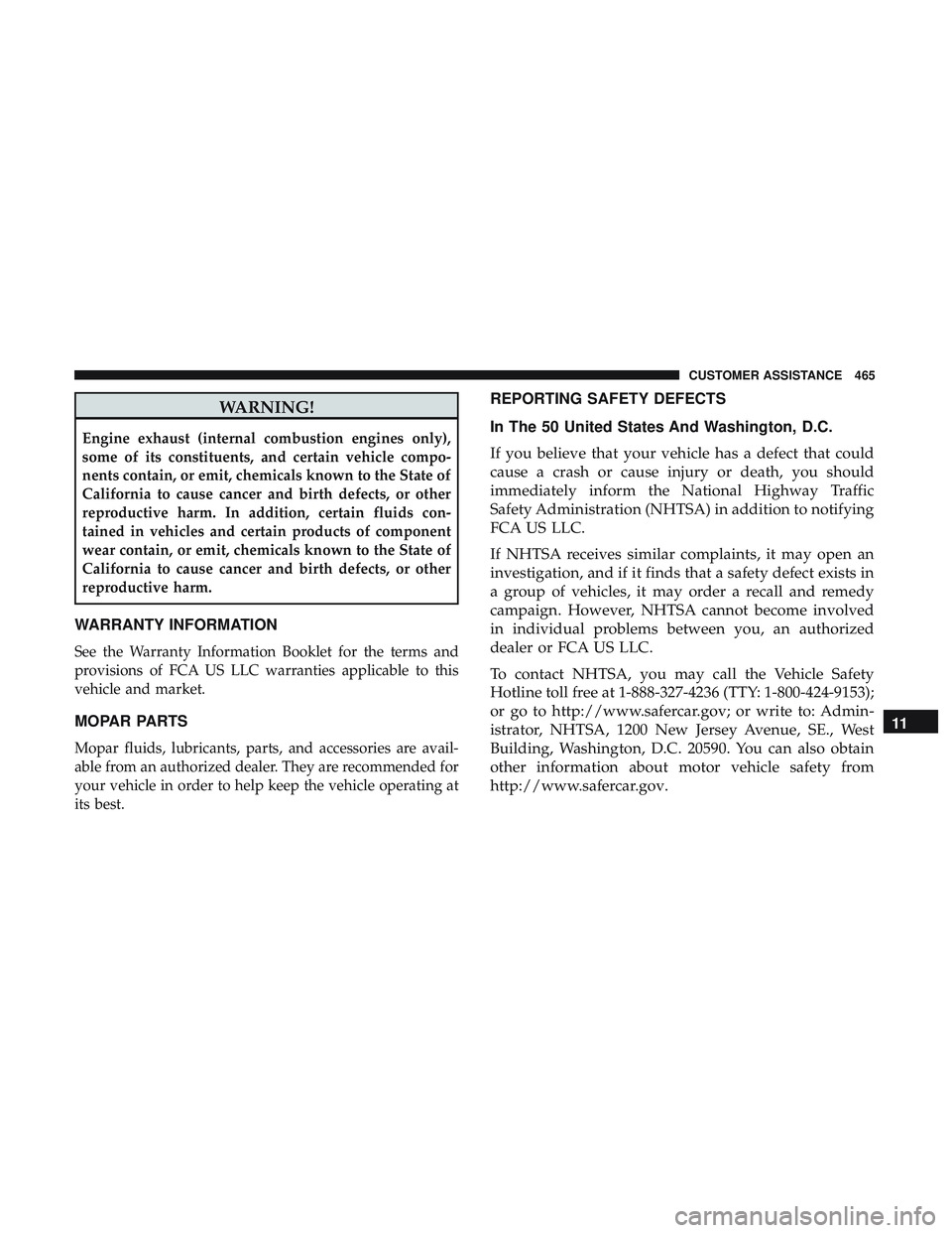 DODGE CHALLENGER SRT 2018  Owners Manual WARNING!
Engine exhaust (internal combustion engines only),
some of its constituents, and certain vehicle compo-
nents contain, or emit, chemicals known to the State of
California to cause cancer and 