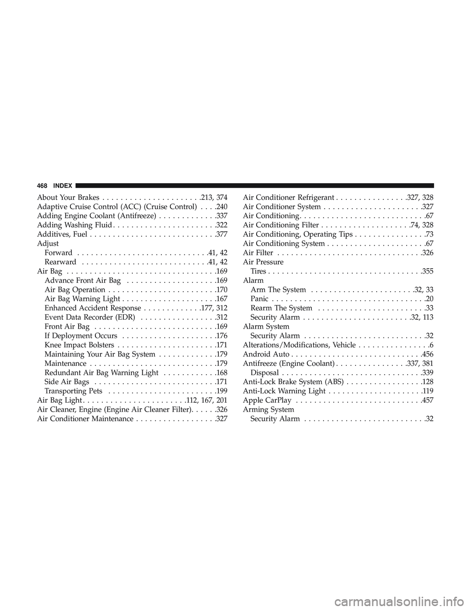 DODGE CHALLENGER SRT 2018  Owners Manual About Your Brakes..................... .213, 374
Adaptive Cruise Control (ACC) (Cruise Control) . . . .240
Adding Engine Coolant (Antifreeze) .............337
Adding Washing Fluid ....................