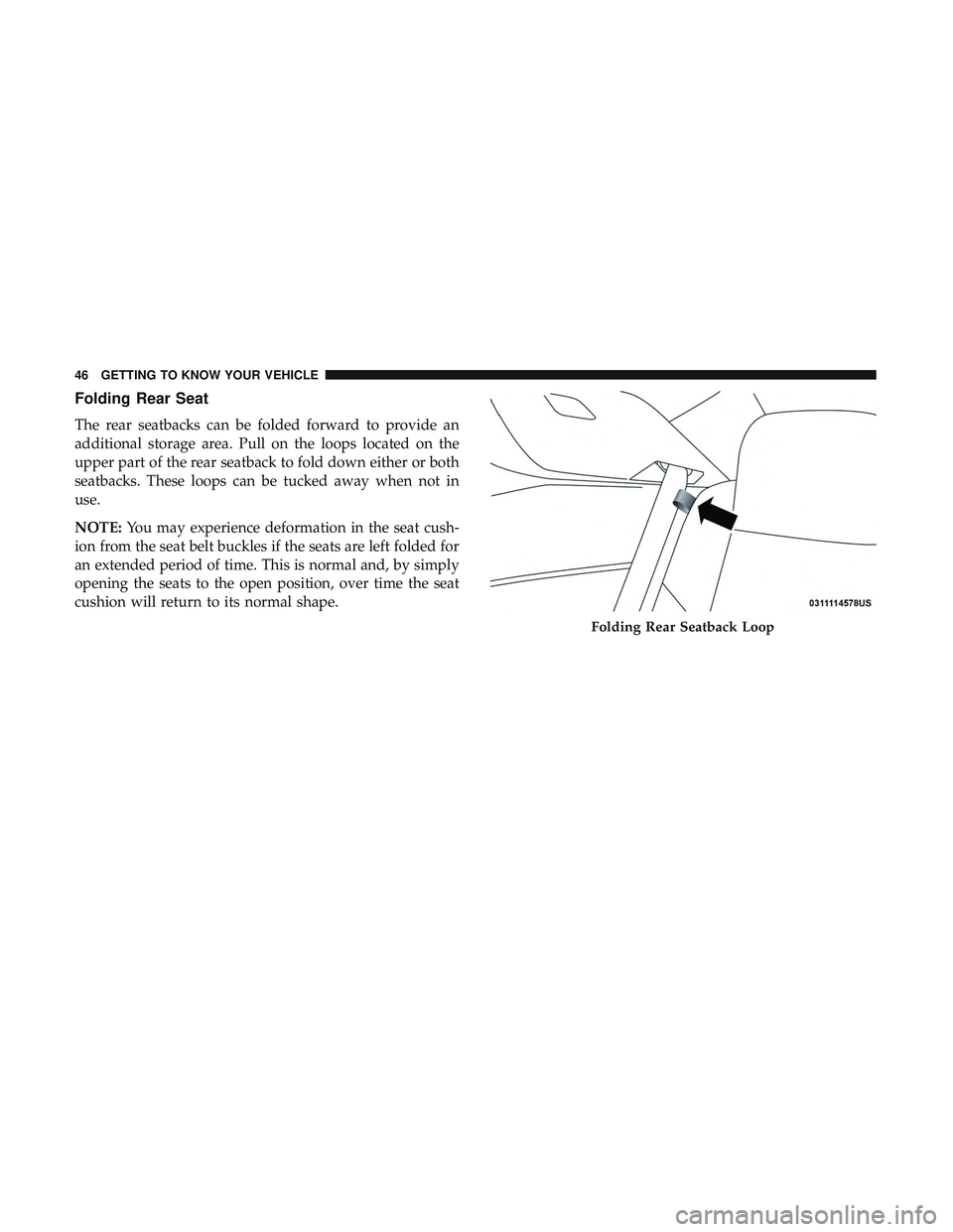 DODGE CHALLENGER SRT 2018 Service Manual Folding Rear Seat
The rear seatbacks can be folded forward to provide an
additional storage area. Pull on the loops located on the
upper part of the rear seatback to fold down either or both
seatbacks DODGE CHALLENGER SRT 2018 Service Manual Folding Rear Seat
The rear seatbacks can be folded forward to provide an
additional storage area. Pull on the loops located on the
upper part of the rear seatback to fold down either or both
seatbacks