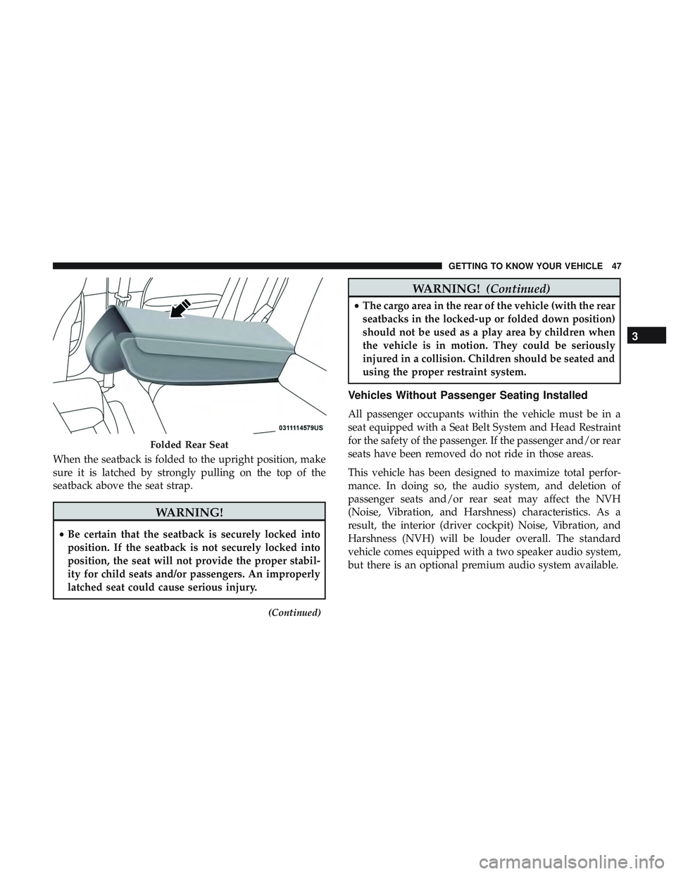 DODGE CHALLENGER SRT 2018 Service Manual When the seatback is folded to the upright position, make
sure it is latched by strongly pulling on the top of the
seatback above the seat strap.
WARNING!
•Be certain that the seatback is securely l DODGE CHALLENGER SRT 2018 Service Manual When the seatback is folded to the upright position, make
sure it is latched by strongly pulling on the top of the
seatback above the seat strap.
WARNING!
•Be certain that the seatback is securely l