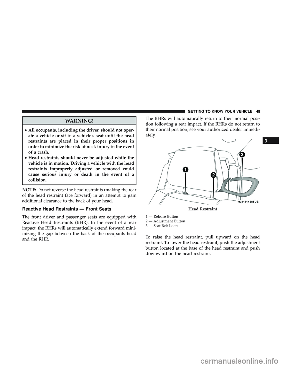 DODGE CHALLENGER SRT 2018 Workshop Manual WARNING!
•All occupants, including the driver, should not oper-
ate a vehicle or sit in a vehicle’s seat until the head
restraints are placed in their proper positions in
order to minimize the ris DODGE CHALLENGER SRT 2018 Workshop Manual WARNING!
•All occupants, including the driver, should not oper-
ate a vehicle or sit in a vehicle’s seat until the head
restraints are placed in their proper positions in
order to minimize the ris