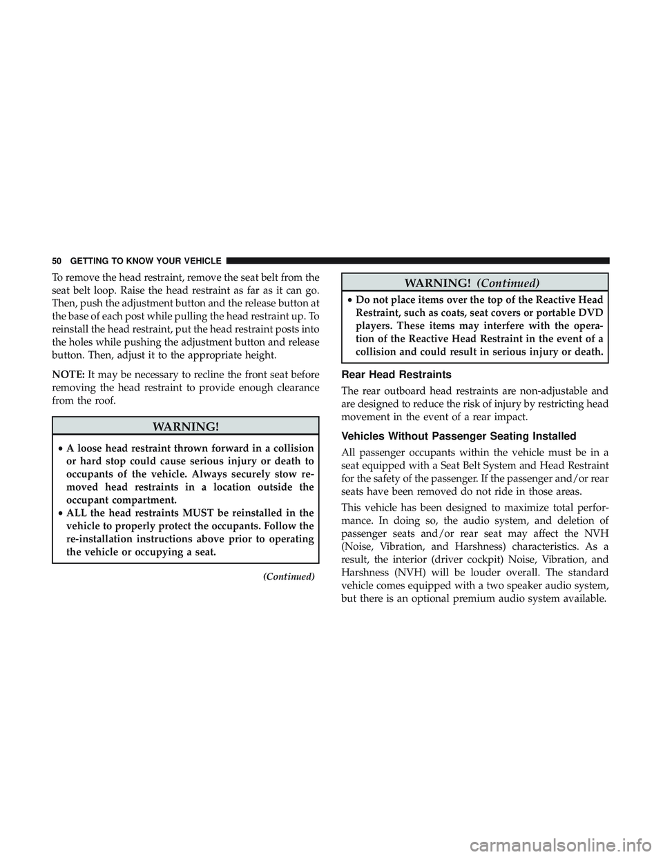 DODGE CHALLENGER SRT 2018 Workshop Manual To remove the head restraint, remove the seat belt from the
seat belt loop. Raise the head restraint as far as it can go.
Then, push the adjustment button and the release button at
the base of each po DODGE CHALLENGER SRT 2018 Workshop Manual To remove the head restraint, remove the seat belt from the
seat belt loop. Raise the head restraint as far as it can go.
Then, push the adjustment button and the release button at
the base of each po