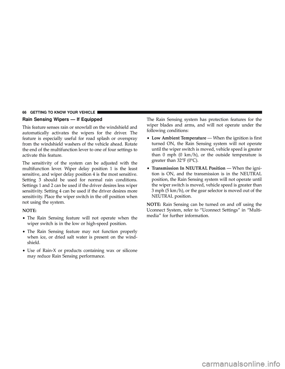 DODGE CHALLENGER SRT 2018 Repair Manual Rain Sensing Wipers — If Equipped
This feature senses rain or snowfall on the windshield and
automatically activates the wipers for the driver. The
feature is especially useful for road splash or ov DODGE CHALLENGER SRT 2018 Repair Manual Rain Sensing Wipers — If Equipped
This feature senses rain or snowfall on the windshield and
automatically activates the wipers for the driver. The
feature is especially useful for road splash or ov
