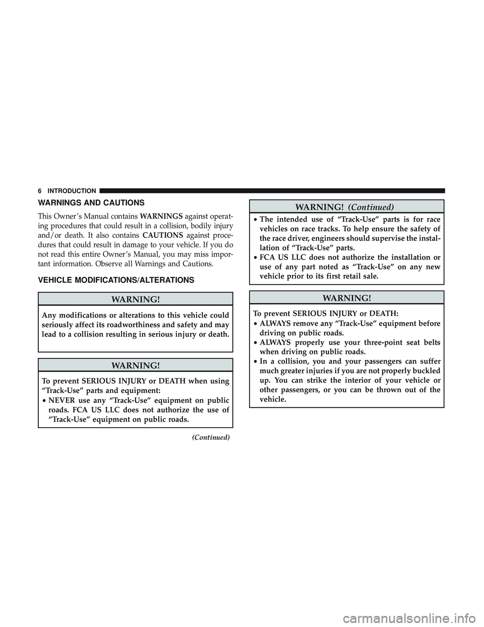 DODGE CHALLENGER SRT 2018  Owners Manual WARNINGS AND CAUTIONS
This Owner ’s Manual containsWARNINGSagainst operat-
ing procedures that could result in a collision, bodily injury
and/or death. It also contains CAUTIONSagainst proce-
dures 