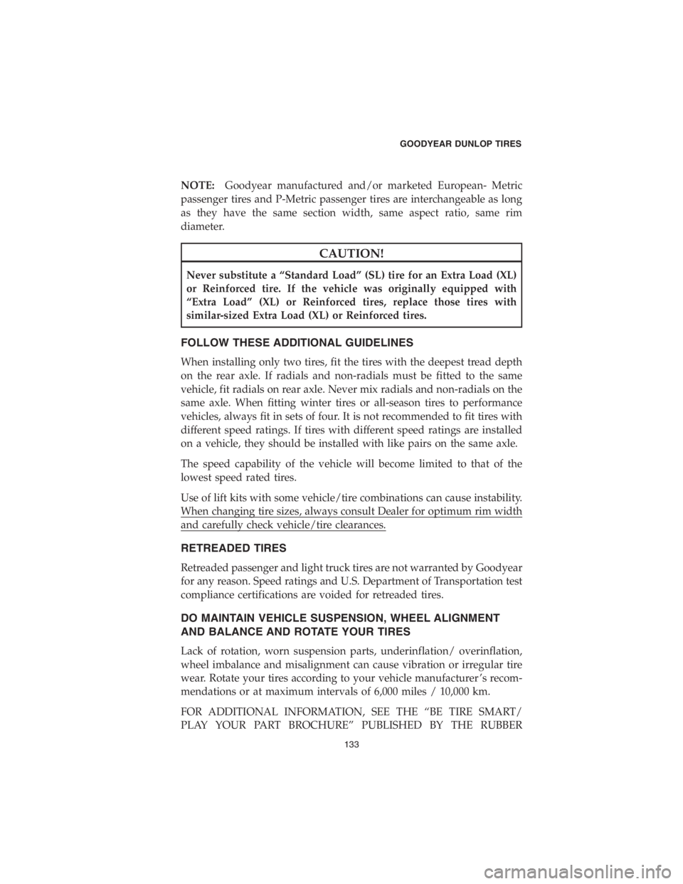 DODGE CHALLENGER SRT 2018 Vehicle Warranty NOTE:Goodyear manufactured and/or marketed European- Metric
passenger tires and P-Metric passenger tires are interchangeable as long
as they have the same section width, same aspect ratio, same rim
di DODGE CHALLENGER SRT 2018 Vehicle Warranty NOTE:Goodyear manufactured and/or marketed European- Metric
passenger tires and P-Metric passenger tires are interchangeable as long
as they have the same section width, same aspect ratio, same rim
di