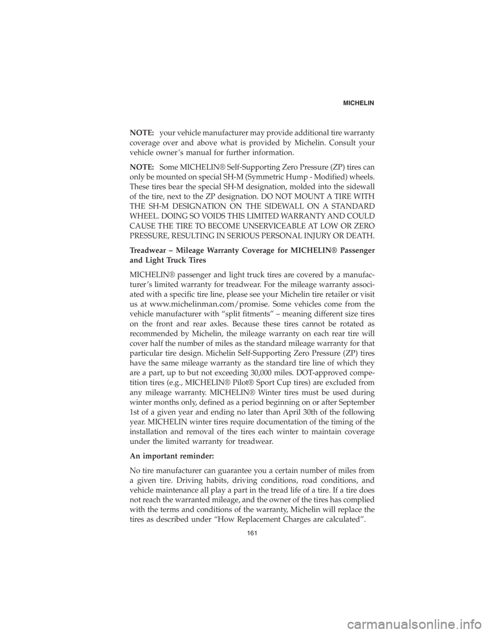 DODGE CHALLENGER SRT 2018 Vehicle Warranty NOTE:your vehicle manufacturer may provide additional tire warranty
coverage over and above what is provided by Michelin. Consult your
vehicle owner ’s manual for further information.
NOTE:Some MICH DODGE CHALLENGER SRT 2018 Vehicle Warranty NOTE:your vehicle manufacturer may provide additional tire warranty
coverage over and above what is provided by Michelin. Consult your
vehicle owner ’s manual for further information.
NOTE:Some MICH
