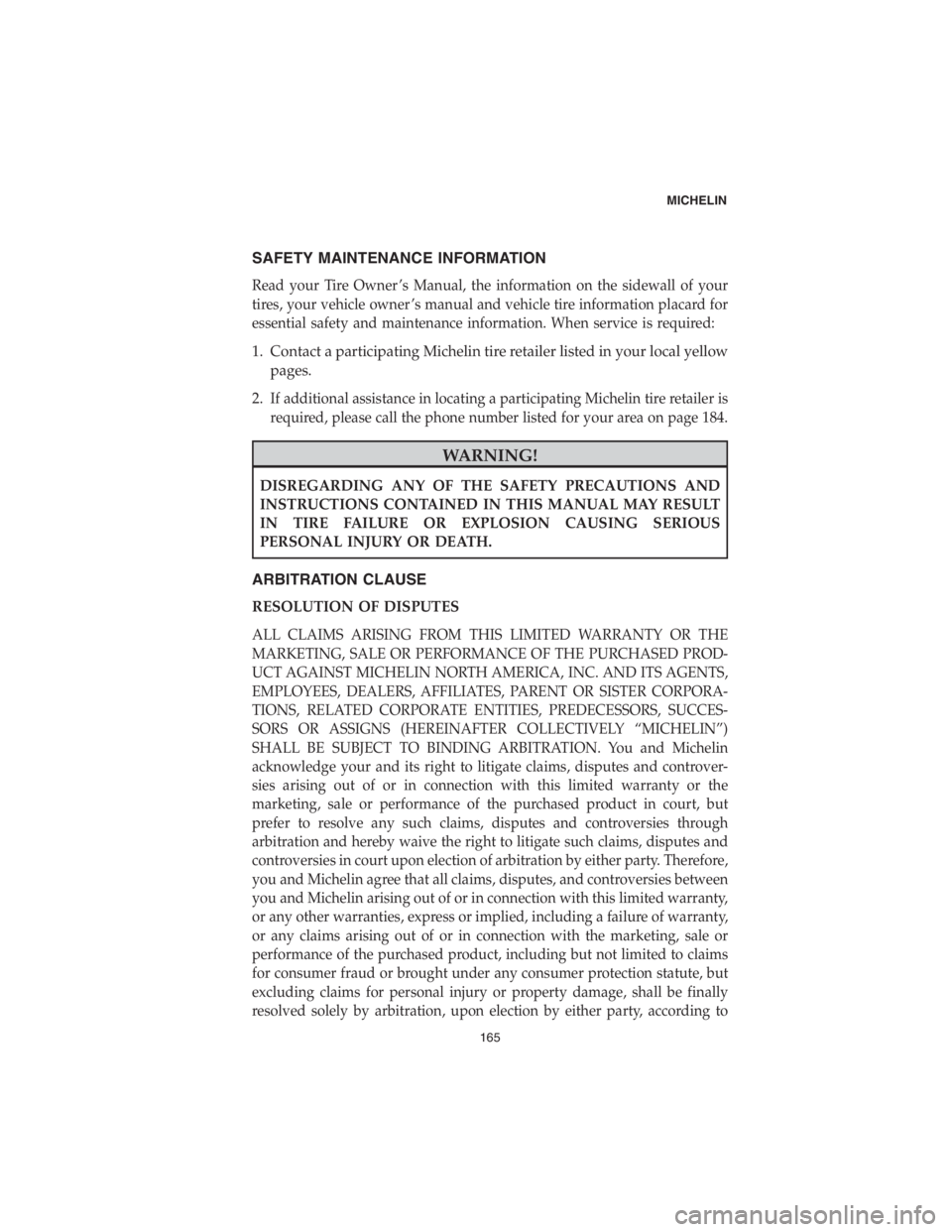 DODGE CHALLENGER SRT 2018 Vehicle Warranty SAFETY MAINTENANCE INFORMATION
Read your Tire Owner ’s Manual, the information on the sidewall of your
tires, your vehicle owner ’s manual and vehicle tire information placard for
essential safety DODGE CHALLENGER SRT 2018 Vehicle Warranty SAFETY MAINTENANCE INFORMATION
Read your Tire Owner ’s Manual, the information on the sidewall of your
tires, your vehicle owner ’s manual and vehicle tire information placard for
essential safety