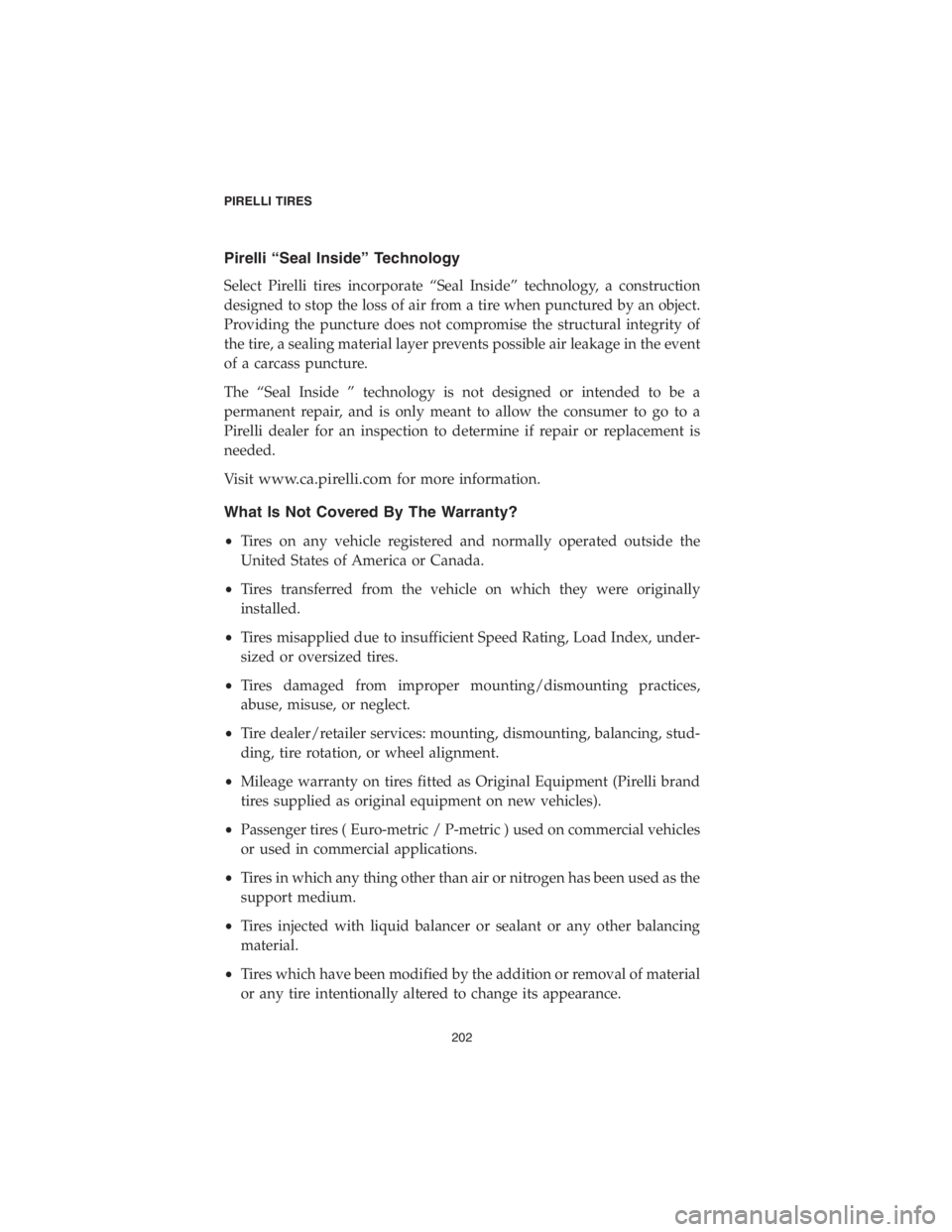 DODGE CHALLENGER SRT 2018  Vehicle Warranty Pirelli “Seal Inside” Technology
Select Pirelli tires incorporate “Seal Inside” technology, a construction
designed to stop the loss of air from a tire when punctured by an object.
Providing t