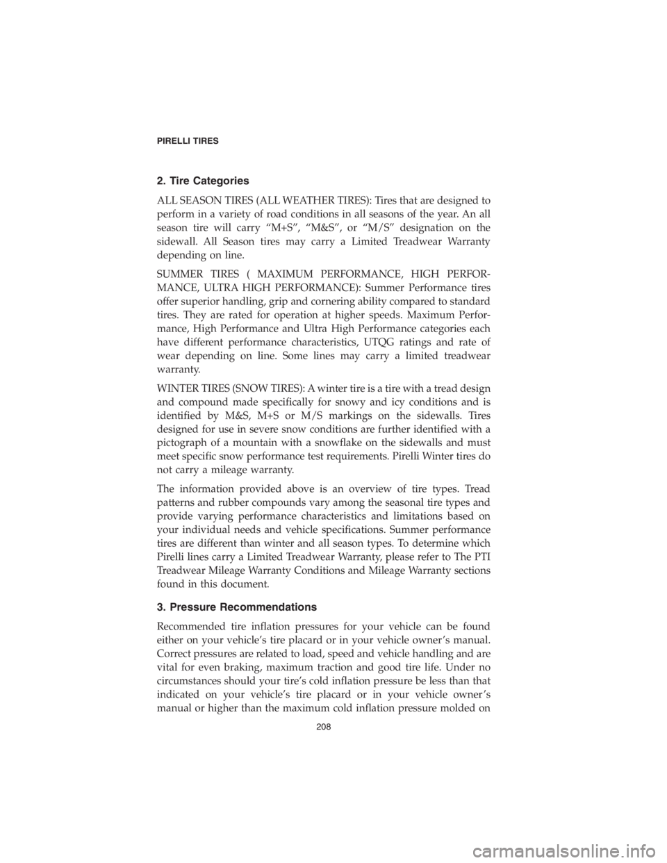 DODGE CHALLENGER SRT 2018  Vehicle Warranty 2. Tire Categories
ALL SEASON TIRES (ALL WEATHER TIRES): Tires that are designed to
perform in a variety of road conditions in all seasons of the year. An all
season tire will carry “M+S”, “M&S�