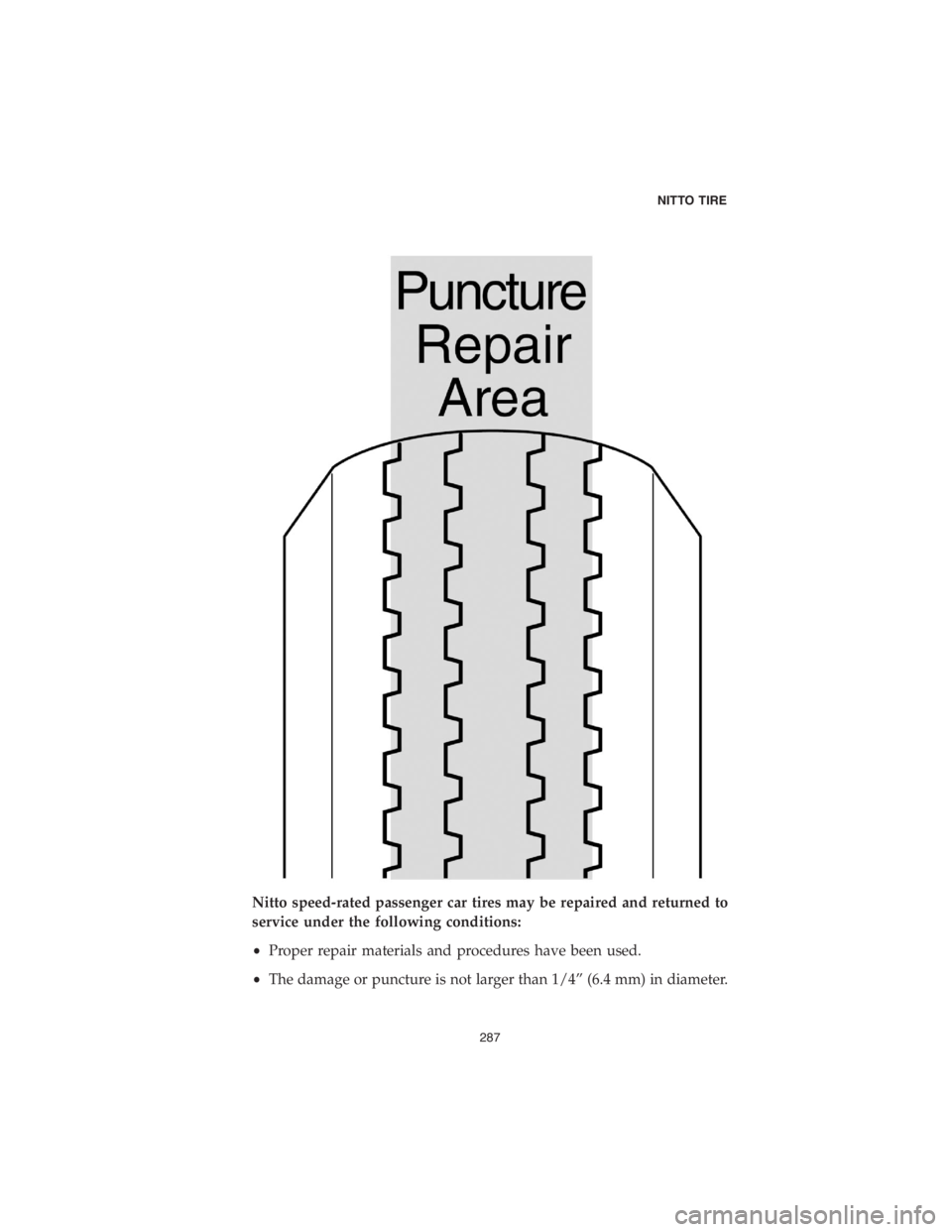 DODGE CHALLENGER SRT 2018 Vehicle Warranty Nitto speed-rated passenger car tires may be repaired and returned to
service under the following conditions:
•Proper repair materials and procedures have been used.
•The damage or puncture is not DODGE CHALLENGER SRT 2018 Vehicle Warranty Nitto speed-rated passenger car tires may be repaired and returned to
service under the following conditions:
•Proper repair materials and procedures have been used.
•The damage or puncture is not