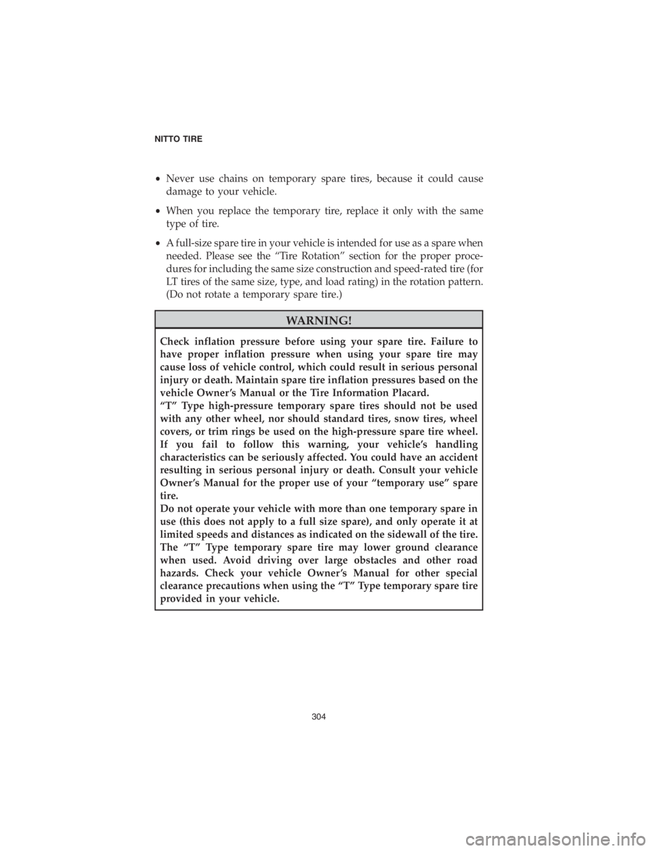 DODGE CHALLENGER SRT 2018 Vehicle Warranty •Never use chains on temporary spare tires, because it could cause
damage to your vehicle.
•When you replace the temporary tire, replace it only with the same
type of tire.
•A full-size spare ti DODGE CHALLENGER SRT 2018 Vehicle Warranty •Never use chains on temporary spare tires, because it could cause
damage to your vehicle.
•When you replace the temporary tire, replace it only with the same
type of tire.
•A full-size spare ti