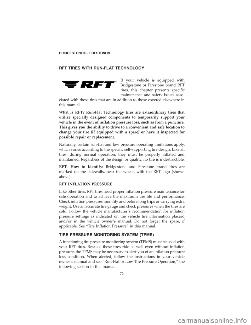 DODGE CHALLENGER SRT 2018 Vehicle Warranty RFT TIRES WITH RUN-FLAT TECHNOLOGY
If your vehicle is equipped with
Bridgestone or Firestone brand RFT
tires, this chapter presents specific
maintenance and safety issues asso-
ciated with these tires DODGE CHALLENGER SRT 2018 Vehicle Warranty RFT TIRES WITH RUN-FLAT TECHNOLOGY
If your vehicle is equipped with
Bridgestone or Firestone brand RFT
tires, this chapter presents specific
maintenance and safety issues asso-
ciated with these tires