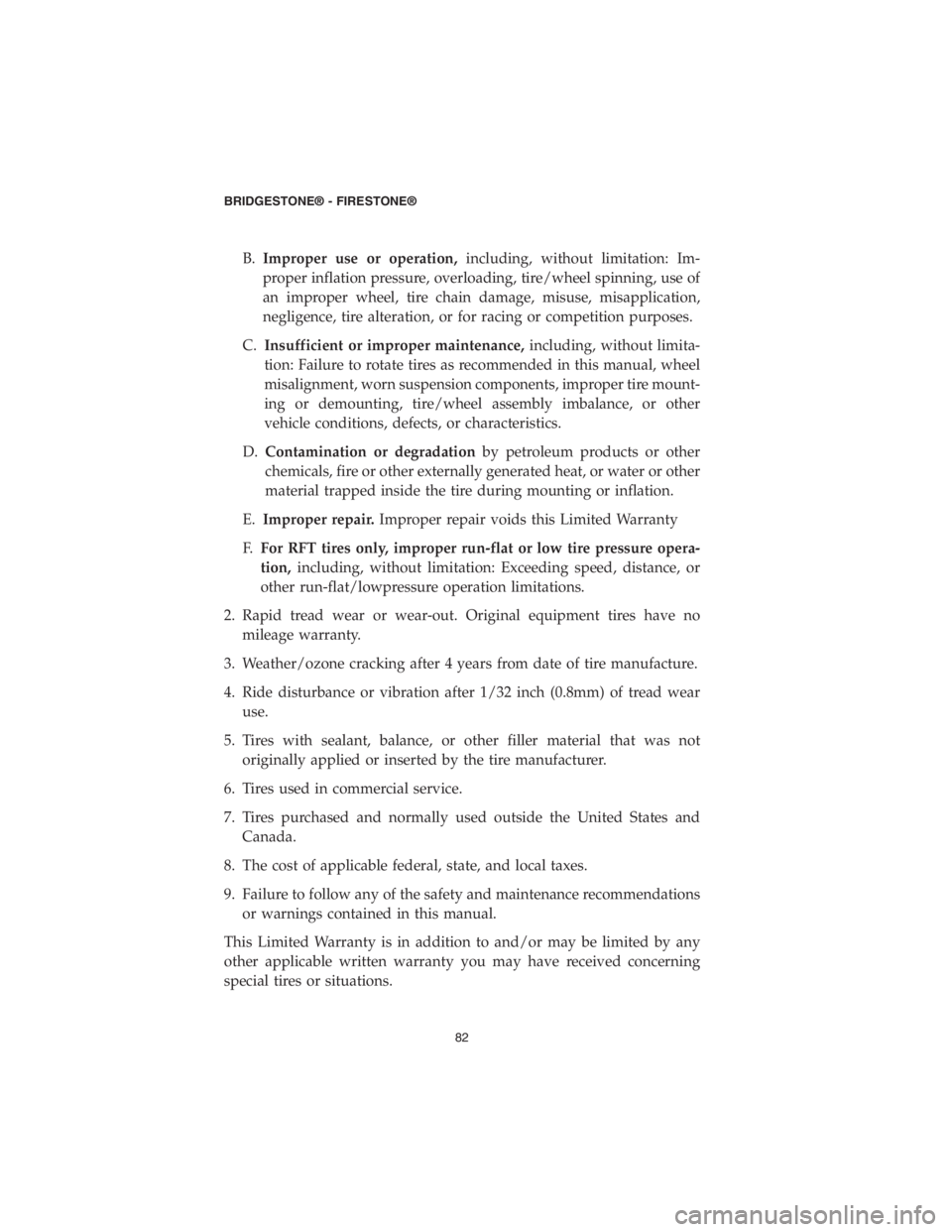 DODGE CHALLENGER SRT 2018 Vehicle Warranty B.Improper use or operation,including, without limitation: Im-
proper inflation pressure, overloading, tire/wheel spinning, use of
an improper wheel, tire chain damage, misuse, misapplication,
neglige DODGE CHALLENGER SRT 2018 Vehicle Warranty B.Improper use or operation,including, without limitation: Im-
proper inflation pressure, overloading, tire/wheel spinning, use of
an improper wheel, tire chain damage, misuse, misapplication,
neglige