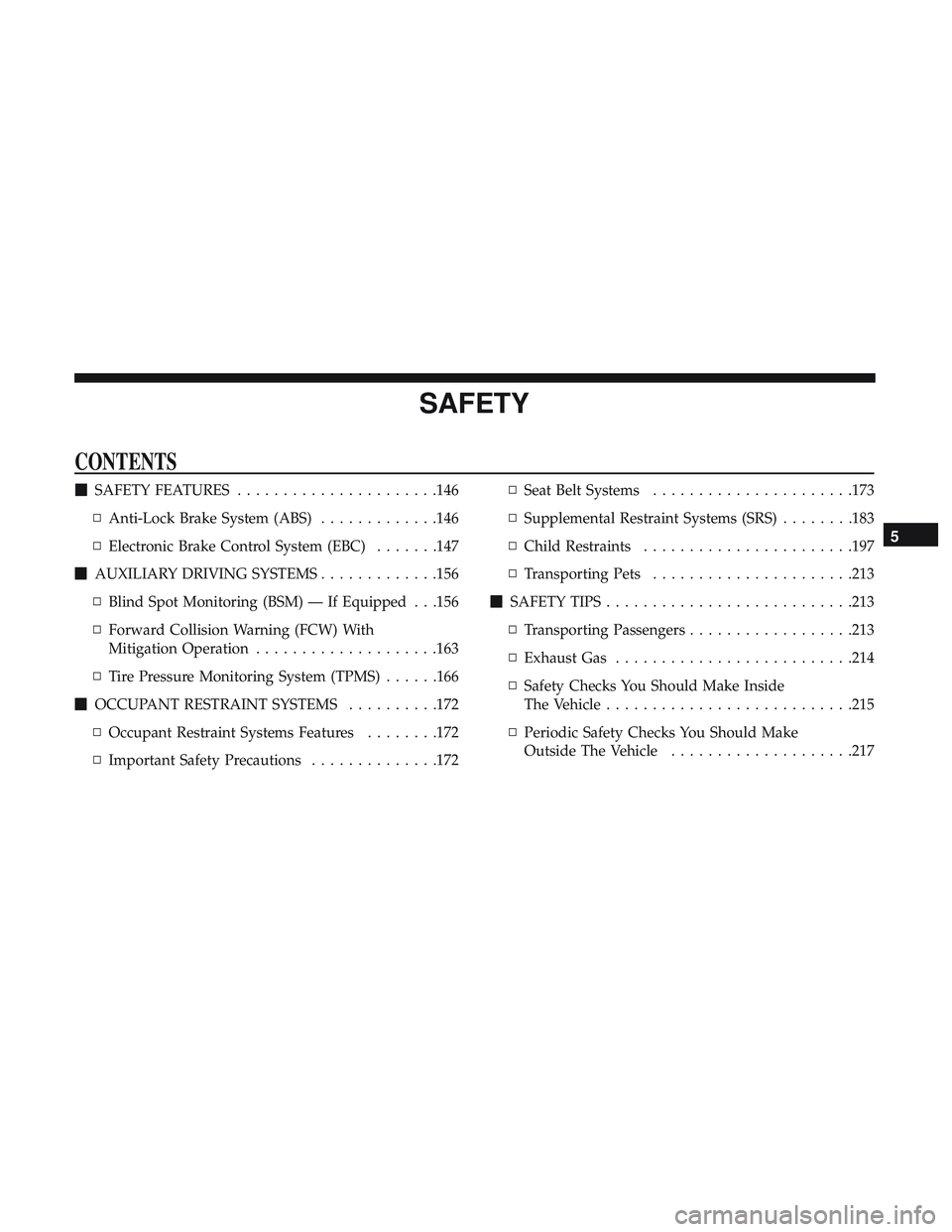 DODGE CHARGER 2018  Owners Manual SAFETY
CONTENTS
SAFETY FEATURES ..................... .146
▫ Anti-Lock Brake System (ABS) .............146
▫ Electronic Brake Control System (EBC) .......147
 AUXILIARY DRIVING SYSTEMS .........