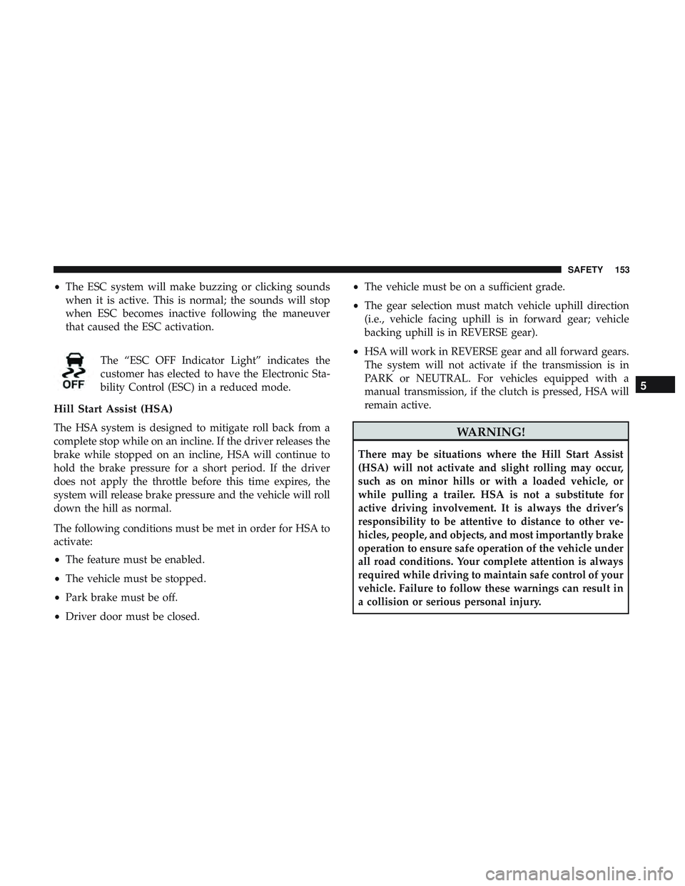 DODGE CHARGER 2018 Owners Manual •The ESC system will make buzzing or clicking sounds
when it is active. This is normal; the sounds will stop
when ESC becomes inactive following the maneuver
that caused the ESC activation.
The “E DODGE CHARGER 2018 Owners Manual •The ESC system will make buzzing or clicking sounds
when it is active. This is normal; the sounds will stop
when ESC becomes inactive following the maneuver
that caused the ESC activation.
The “E