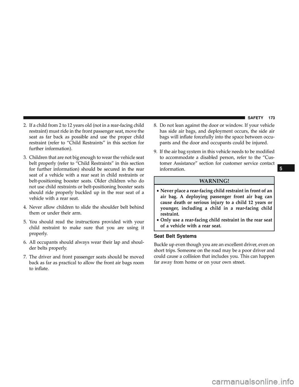 DODGE CHARGER 2018 Owners Manual 2. If a child from 2 to 12 years old (not in a rear-facing childrestraint) must ride in the front passenger seat, move the
seat as far back as possible and use the proper child
restraint (refer to “ DODGE CHARGER 2018 Owners Manual 2. If a child from 2 to 12 years old (not in a rear-facing childrestraint) must ride in the front passenger seat, move the
seat as far back as possible and use the proper child
restraint (refer to “