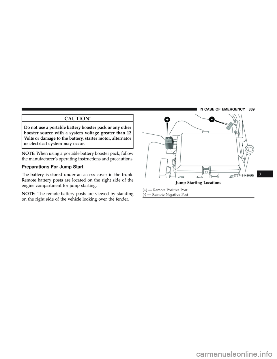 DODGE CHARGER 2018 Owners Manual CAUTION!
Do not use a portable battery booster pack or any other
booster source with a system voltage greater than 12
Volts or damage to the battery, starter motor, alternator
or electrical system may DODGE CHARGER 2018 Owners Manual CAUTION!
Do not use a portable battery booster pack or any other
booster source with a system voltage greater than 12
Volts or damage to the battery, starter motor, alternator
or electrical system may