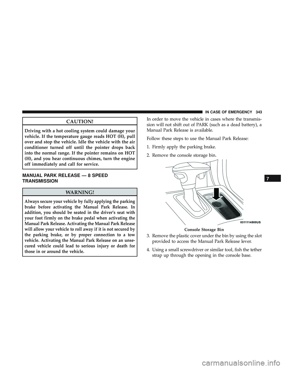 DODGE CHARGER 2018 Owners Manual CAUTION!
Driving with a hot cooling system could damage your
vehicle. If the temperature gauge reads HOT (H), pull
over and stop the vehicle. Idle the vehicle with the air
conditioner turned off until DODGE CHARGER 2018 Owners Manual CAUTION!
Driving with a hot cooling system could damage your
vehicle. If the temperature gauge reads HOT (H), pull
over and stop the vehicle. Idle the vehicle with the air
conditioner turned off until