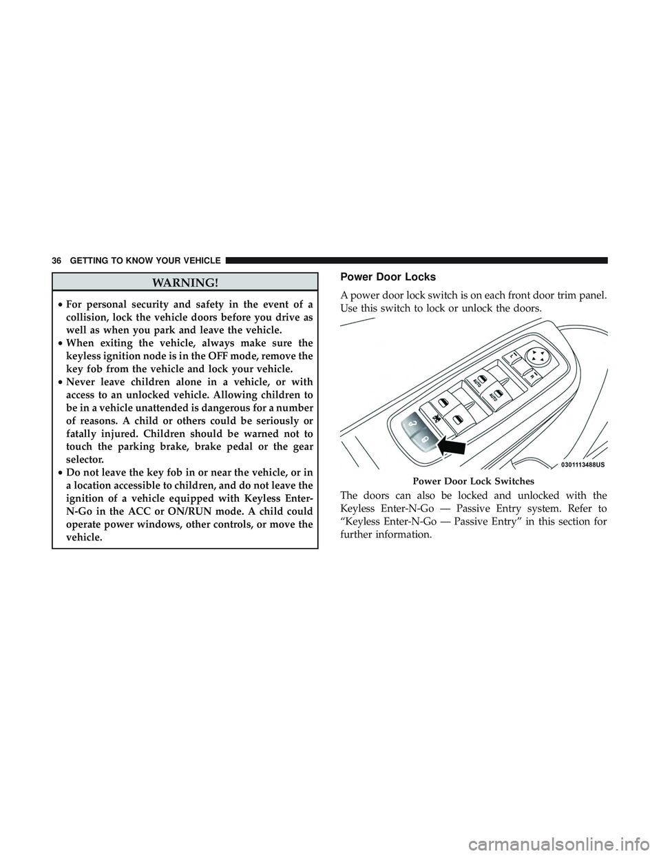 DODGE CHARGER 2018 Owners Guide WARNING!
•For personal security and safety in the event of a
collision, lock the vehicle doors before you drive as
well as when you park and leave the vehicle.
• When exiting the vehicle, always m DODGE CHARGER 2018 Owners Guide WARNING!
•For personal security and safety in the event of a
collision, lock the vehicle doors before you drive as
well as when you park and leave the vehicle.
• When exiting the vehicle, always m
