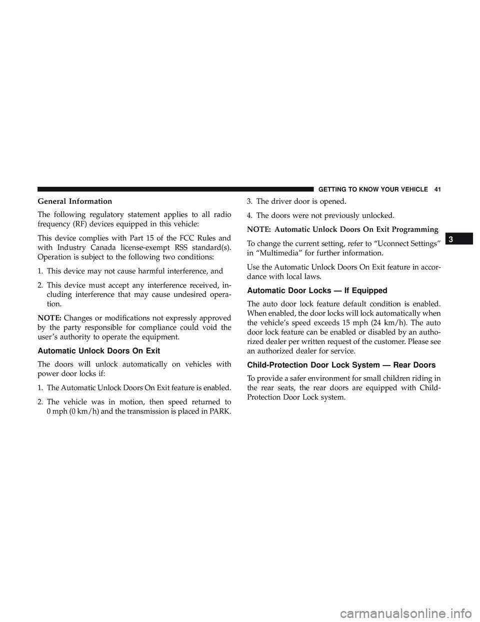 DODGE CHARGER 2018 Service Manual General Information
The following regulatory statement applies to all radio
frequency (RF) devices equipped in this vehicle:
This device complies with Part 15 of the FCC Rules and
with Industry Canada DODGE CHARGER 2018 Service Manual General Information
The following regulatory statement applies to all radio
frequency (RF) devices equipped in this vehicle:
This device complies with Part 15 of the FCC Rules and
with Industry Canada