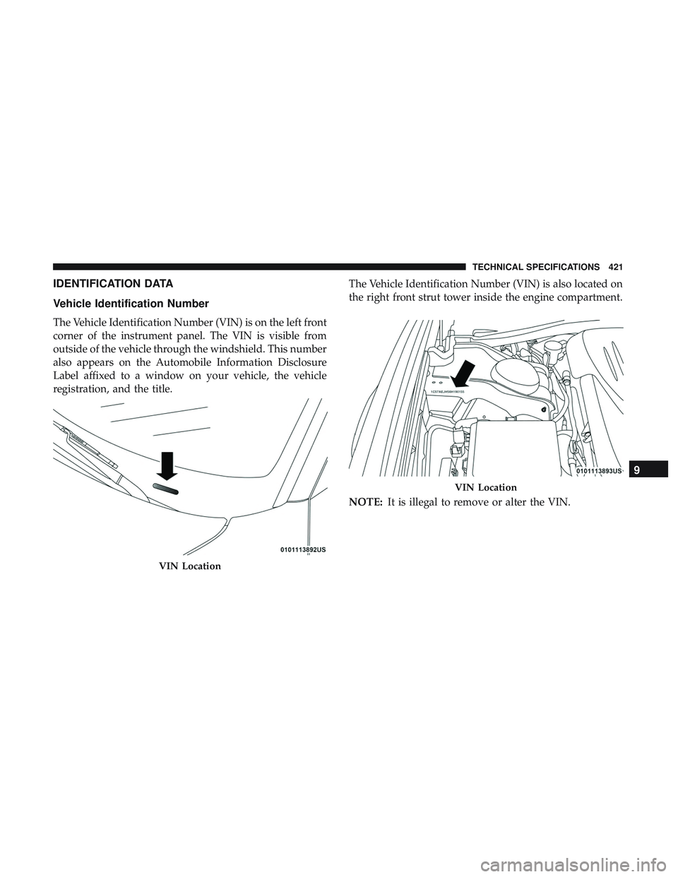DODGE CHARGER 2018  Owners Manual IDENTIFICATION DATA
Vehicle Identification Number
The Vehicle Identification Number (VIN) is on the left front
corner of the instrument panel. The VIN is visible from
outside of the vehicle through th