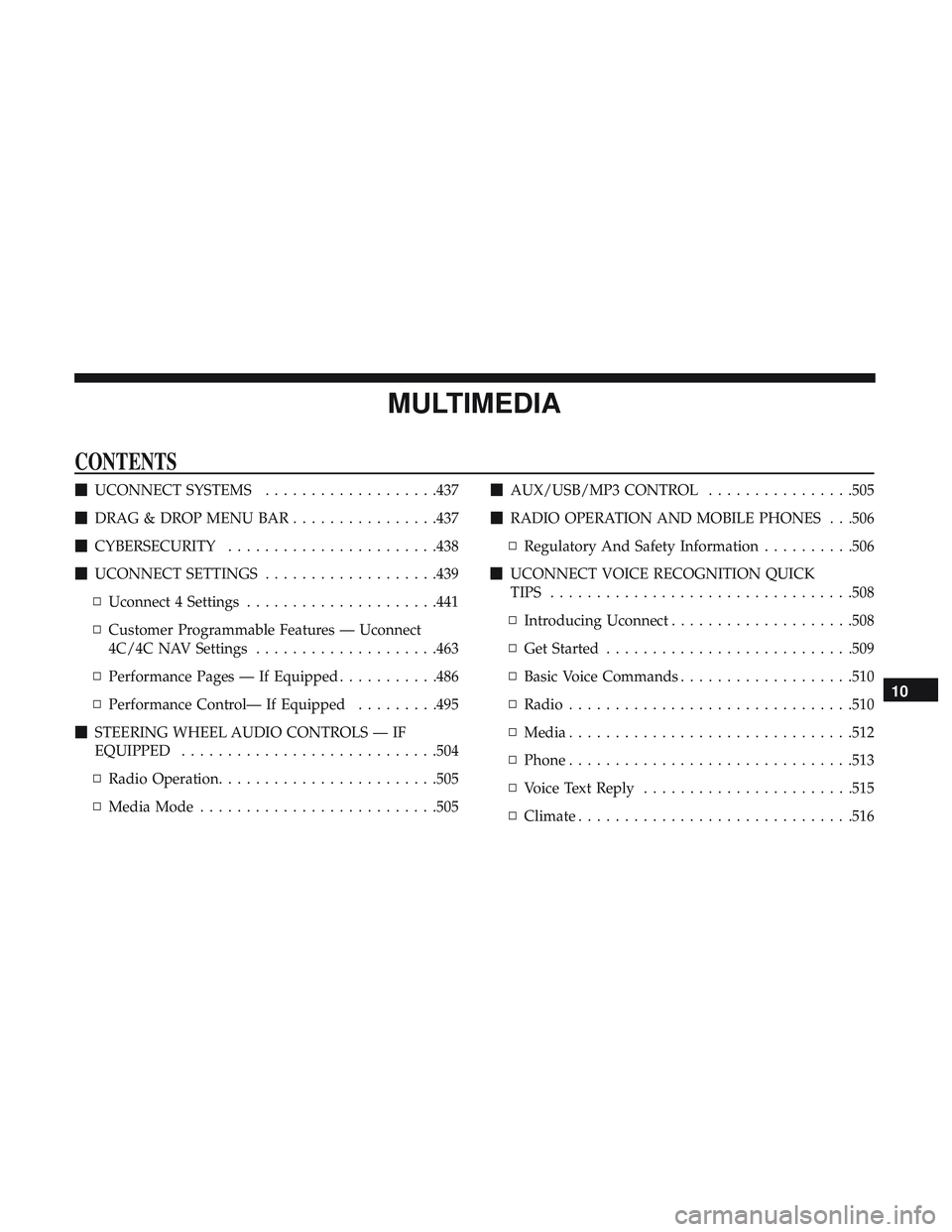 DODGE CHARGER 2018  Owners Manual MULTIMEDIA
CONTENTS
UCONNECT SYSTEMS ...................437
 DRAG & DROP MENU BAR ................437
 CYBERSECURITY .......................438
 UCONNECT SETTINGS ...................439
▫ Uconne