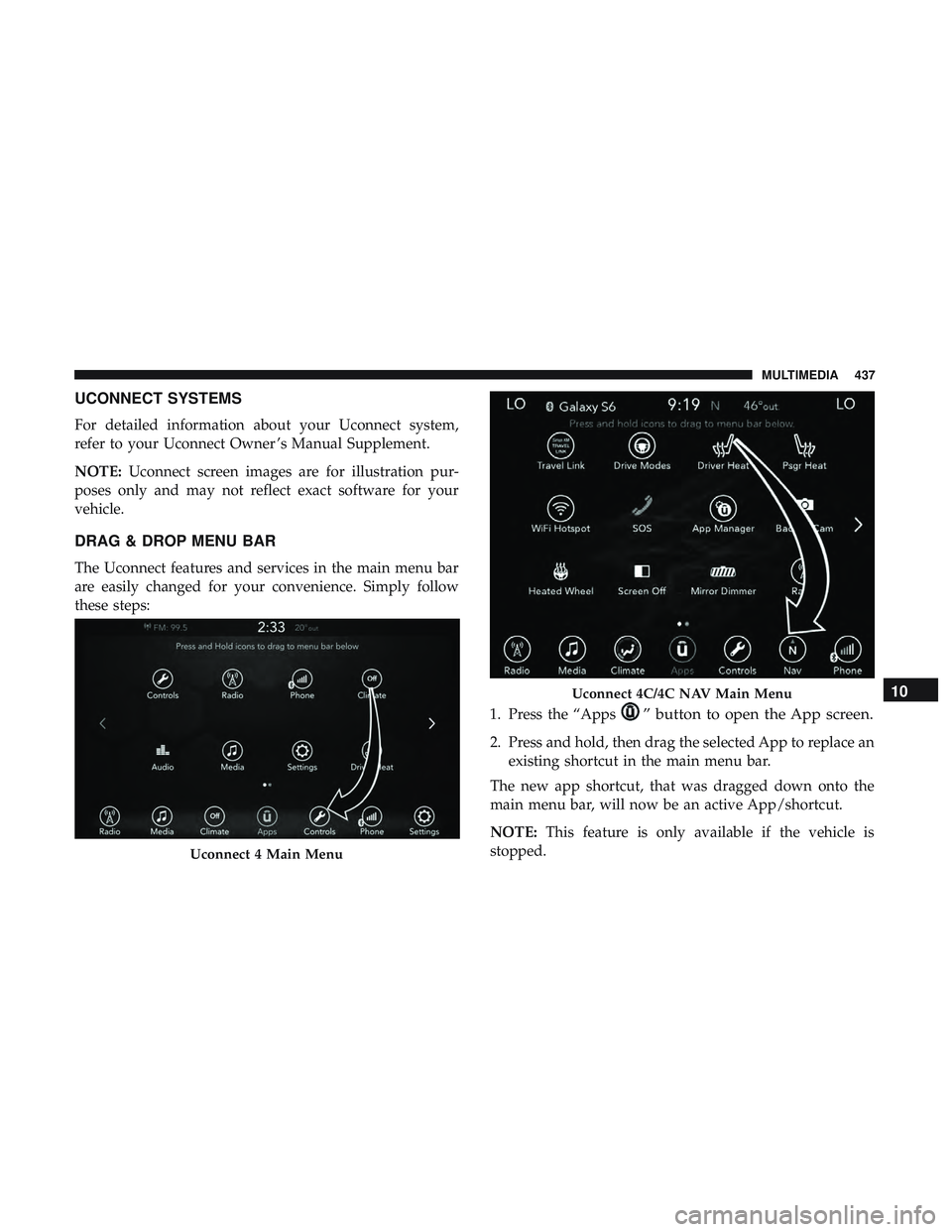 DODGE CHARGER 2018  Owners Manual UCONNECT SYSTEMS
For detailed information about your Uconnect system,
refer to your Uconnect Owner ’s Manual Supplement.
NOTE:Uconnect screen images are for illustration pur-
poses only and may not 