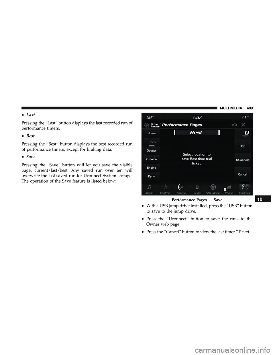 DODGE CHARGER 2018 Owners Manual •Last
Pressing the “Last” button displays the last recorded run of
performance timers.
• Best
Pressing the “Best” button displays the best recorded run
of performance timers, except for br DODGE CHARGER 2018 Owners Manual •Last
Pressing the “Last” button displays the last recorded run of
performance timers.
• Best
Pressing the “Best” button displays the best recorded run
of performance timers, except for br