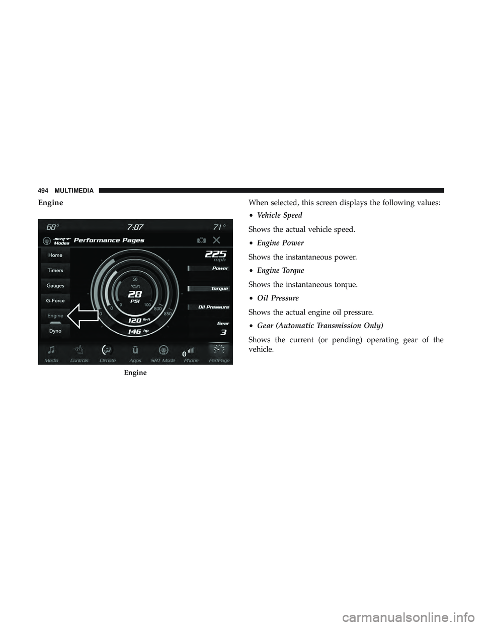 DODGE CHARGER 2018 Owners Manual EngineWhen selected, this screen displays the following values:
•Vehicle Speed
Shows the actual vehicle speed.
• Engine Power
Shows the instantaneous power.
• Engine Torque
Shows the instantaneo DODGE CHARGER 2018 Owners Manual EngineWhen selected, this screen displays the following values:
•Vehicle Speed
Shows the actual vehicle speed.
• Engine Power
Shows the instantaneous power.
• Engine Torque
Shows the instantaneo