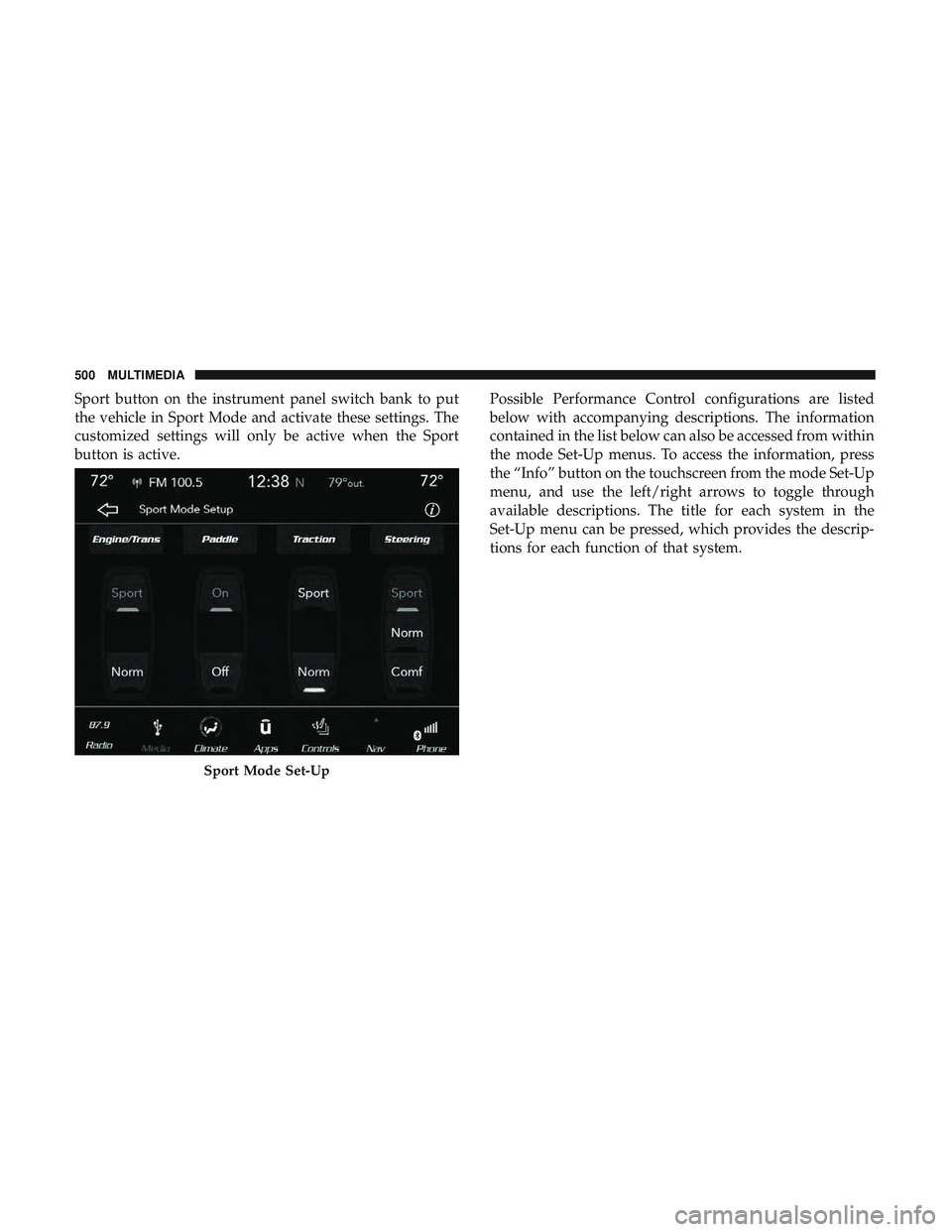 DODGE CHARGER 2018  Owners Manual Sport button on the instrument panel switch bank to put
the vehicle in Sport Mode and activate these settings. The
customized settings will only be active when the Sport
button is active.Possible Perf