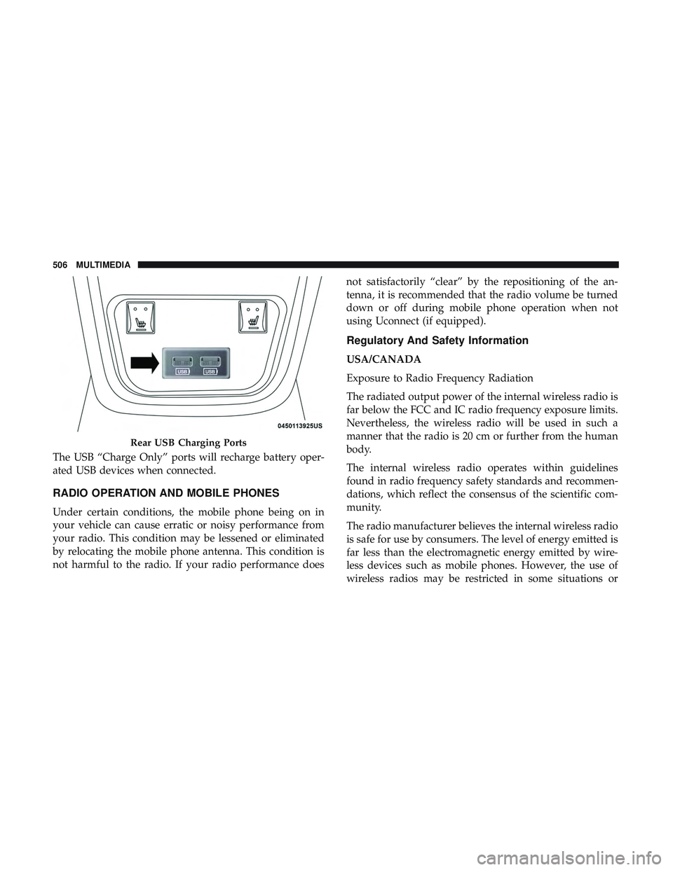 DODGE CHARGER 2018  Owners Manual The USB “Charge Only” ports will recharge battery oper-
ated USB devices when connected.
RADIO OPERATION AND MOBILE PHONES
Under certain conditions, the mobile phone being on in
your vehicle can c