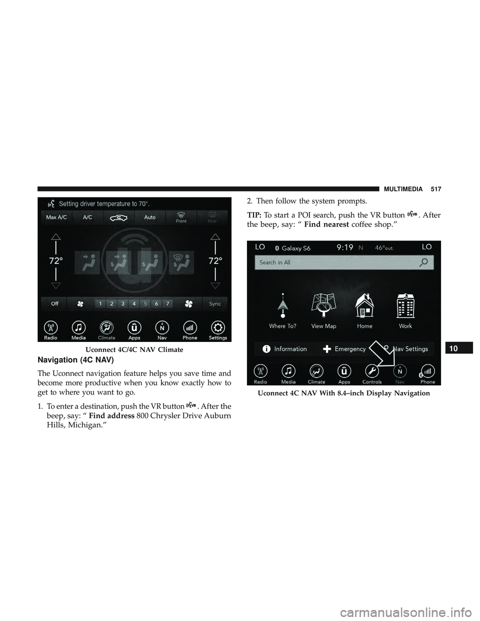 DODGE CHARGER 2018  Owners Manual Navigation (4C NAV)
The Uconnect navigation feature helps you save time and
become more productive when you know exactly how to
get to where you want to go.
1. To enter a destination, push the VR butt