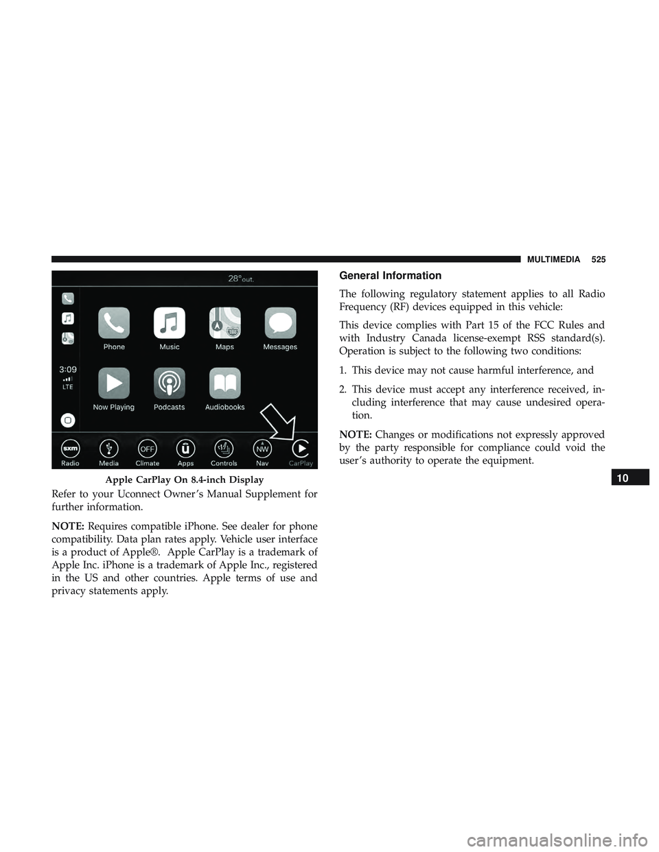 DODGE CHARGER 2018  Owners Manual Refer to your Uconnect Owner ’s Manual Supplement for
further information.
NOTE:Requires compatible iPhone. See dealer for phone
compatibility. Data plan rates apply. Vehicle user interface
is a pro