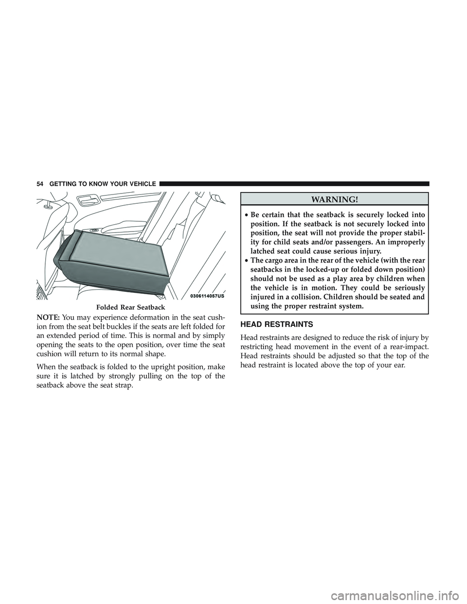 DODGE CHARGER 2018 Workshop Manual NOTE:You may experience deformation in the seat cush-
ion from the seat belt buckles if the seats are left folded for
an extended period of time. This is normal and by simply
opening the seats to the DODGE CHARGER 2018 Workshop Manual NOTE:You may experience deformation in the seat cush-
ion from the seat belt buckles if the seats are left folded for
an extended period of time. This is normal and by simply
opening the seats to the