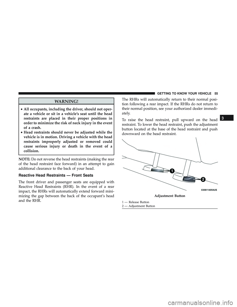DODGE CHARGER 2018 Workshop Manual WARNING!
•All occupants, including the driver, should not oper-
ate a vehicle or sit in a vehicle’s seat until the head
restraints are placed in their proper positions in
order to minimize the ris DODGE CHARGER 2018 Workshop Manual WARNING!
•All occupants, including the driver, should not oper-
ate a vehicle or sit in a vehicle’s seat until the head
restraints are placed in their proper positions in
order to minimize the ris