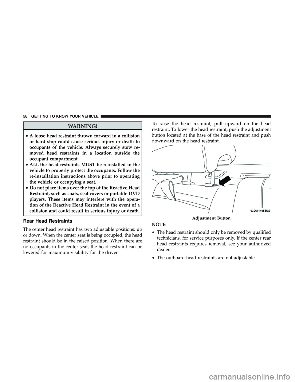 DODGE CHARGER 2018 Workshop Manual WARNING!
•A loose head restraint thrown forward in a collision
or hard stop could cause serious injury or death to
occupants of the vehicle. Always securely stow re-
moved head restraints in a locat DODGE CHARGER 2018 Workshop Manual WARNING!
•A loose head restraint thrown forward in a collision
or hard stop could cause serious injury or death to
occupants of the vehicle. Always securely stow re-
moved head restraints in a locat