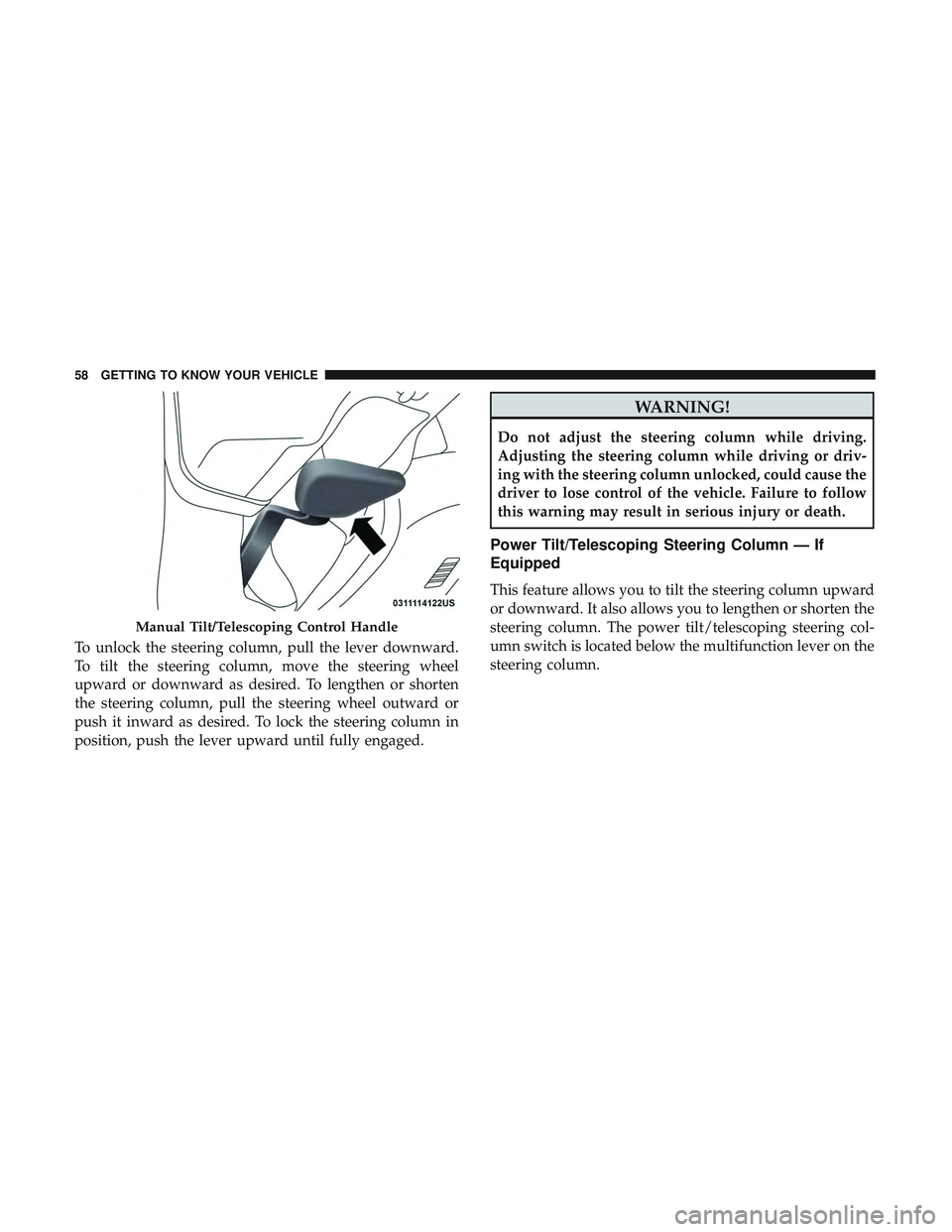 DODGE CHARGER 2018 Workshop Manual To unlock the steering column, pull the lever downward.
To tilt the steering column, move the steering wheel
upward or downward as desired. To lengthen or shorten
the steering column, pull the steerin DODGE CHARGER 2018 Workshop Manual To unlock the steering column, pull the lever downward.
To tilt the steering column, move the steering wheel
upward or downward as desired. To lengthen or shorten
the steering column, pull the steerin