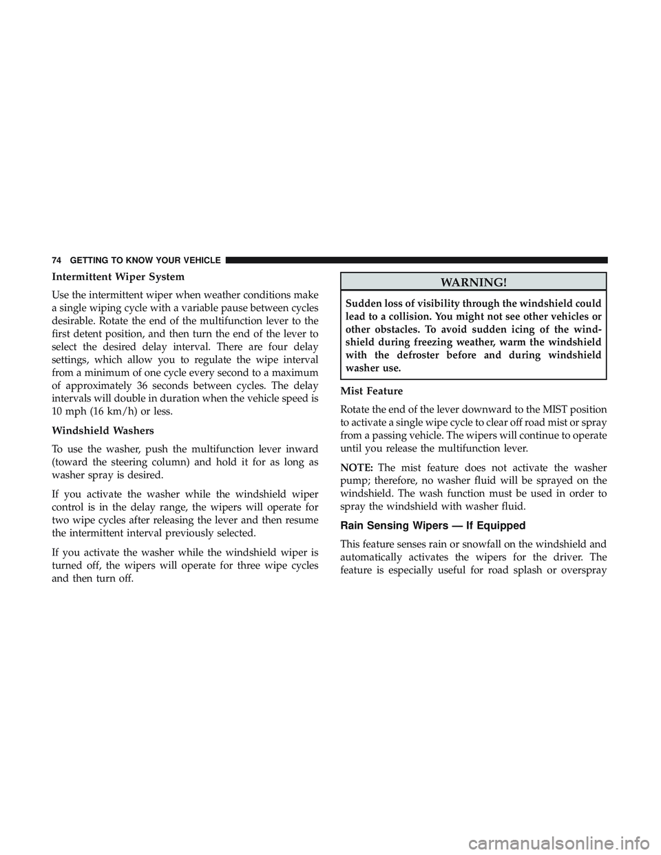 DODGE CHARGER 2018 Manual PDF Intermittent Wiper System
Use the intermittent wiper when weather conditions make
a single wiping cycle with a variable pause between cycles
desirable. Rotate the end of the multifunction lever to the DODGE CHARGER 2018 Manual PDF Intermittent Wiper System
Use the intermittent wiper when weather conditions make
a single wiping cycle with a variable pause between cycles
desirable. Rotate the end of the multifunction lever to the