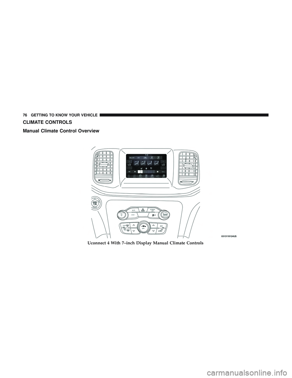 DODGE CHARGER 2018 Manual PDF CLIMATE CONTROLS
Manual Climate Control Overview
Uconnect 4 With 7–inch Display Manual Climate Controls
76 GETTING TO KNOW YOUR VEHICLE DODGE CHARGER 2018 Manual PDF CLIMATE CONTROLS
Manual Climate Control Overview
Uconnect 4 With 7–inch Display Manual Climate Controls
76 GETTING TO KNOW YOUR VEHICLE