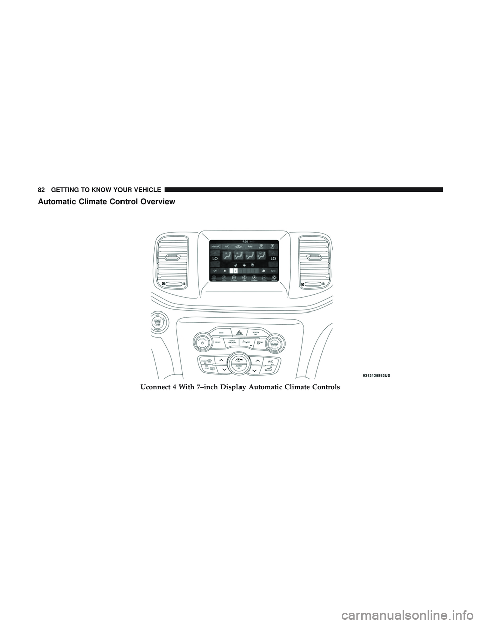 DODGE CHARGER 2018 Manual Online Automatic Climate Control Overview
Uconnect 4 With 7–inch Display Automatic Climate Controls
82 GETTING TO KNOW YOUR VEHICLE DODGE CHARGER 2018 Manual Online Automatic Climate Control Overview
Uconnect 4 With 7–inch Display Automatic Climate Controls
82 GETTING TO KNOW YOUR VEHICLE
