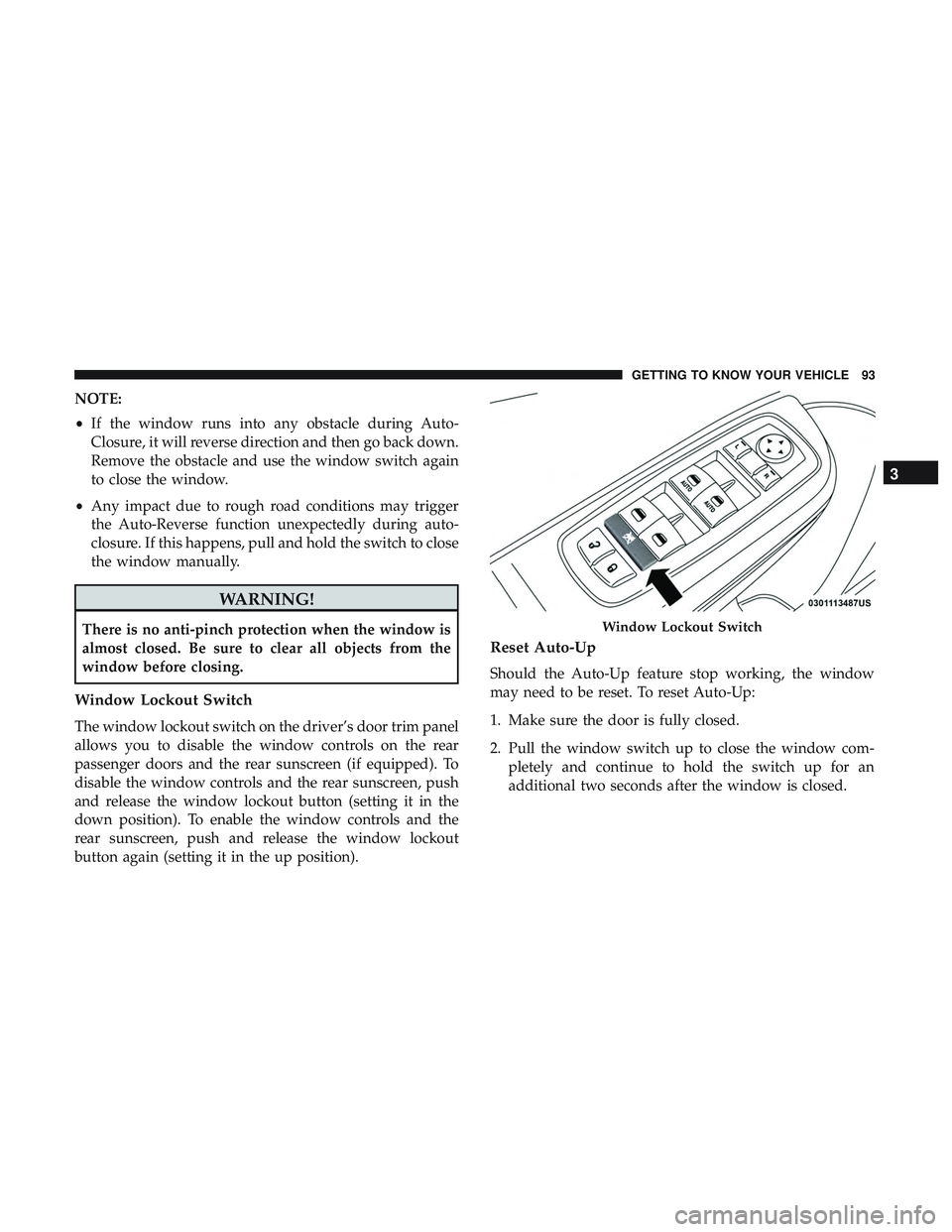 DODGE CHARGER 2018  Owners Manual NOTE:
•If the window runs into any obstacle during Auto-
Closure, it will reverse direction and then go back down.
Remove the obstacle and use the window switch again
to close the window.
• Any im
