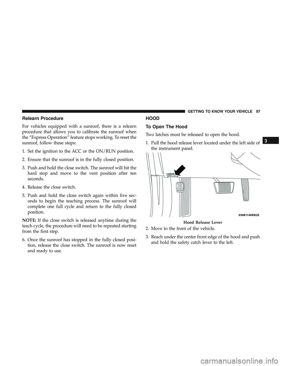 DODGE CHARGER 2018  Owners Manual Relearn Procedure
For vehicles equipped with a sunroof, there is a relearn
procedure that allows you to calibrate the sunroof when
the “Express Operation” feature stops working. To reset the
sunro