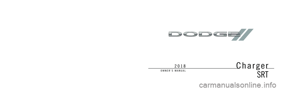DODGE CHARGER SRT 2018  Owners Manual OWNER’S MANUAL
Fifth Edition Rev 1
Printed in the U.S.A.
18LDSRT-126-AE
©2018 FCA US LLC. All Rights Reserved.
Dodge is a registered trademark of FCA US LLC.
2018Charger
SRT
 Charger SRT
2018
DID_3