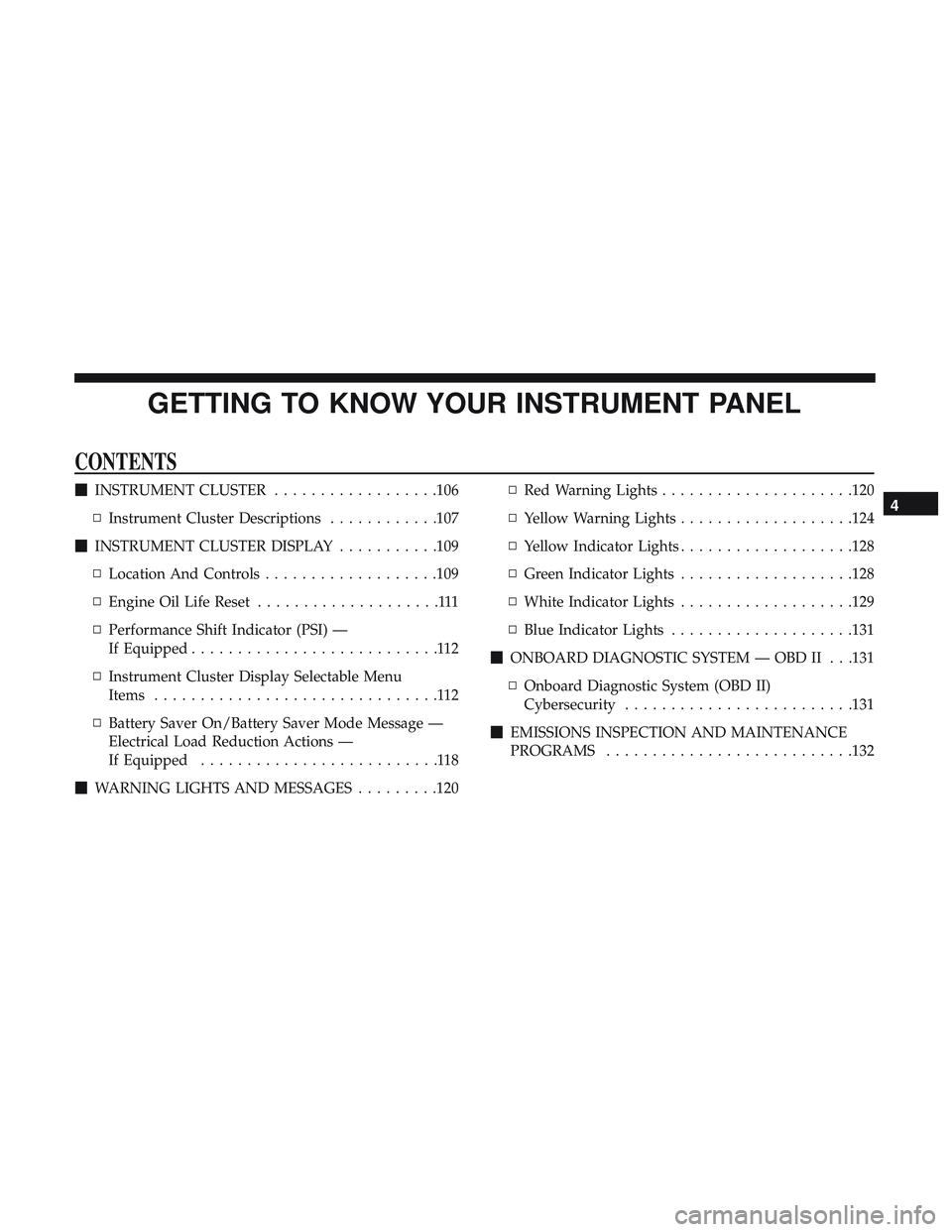 DODGE CHARGER SRT 2018  Owners Manual GETTING TO KNOW YOUR INSTRUMENT PANEL
CONTENTS
INSTRUMENT CLUSTER ..................106
▫ Instrument Cluster Descriptions ............107
 INSTRUMENT CLUSTER DISPLAY ...........109
▫ Location An