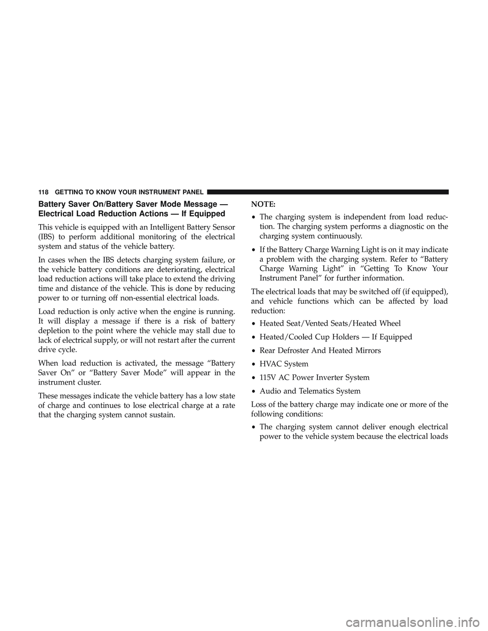 DODGE CHARGER SRT 2018  Owners Manual Battery Saver On/Battery Saver Mode Message —
Electrical Load Reduction Actions — If Equipped
This vehicle is equipped with an Intelligent Battery Sensor
(IBS) to perform additional monitoring of 