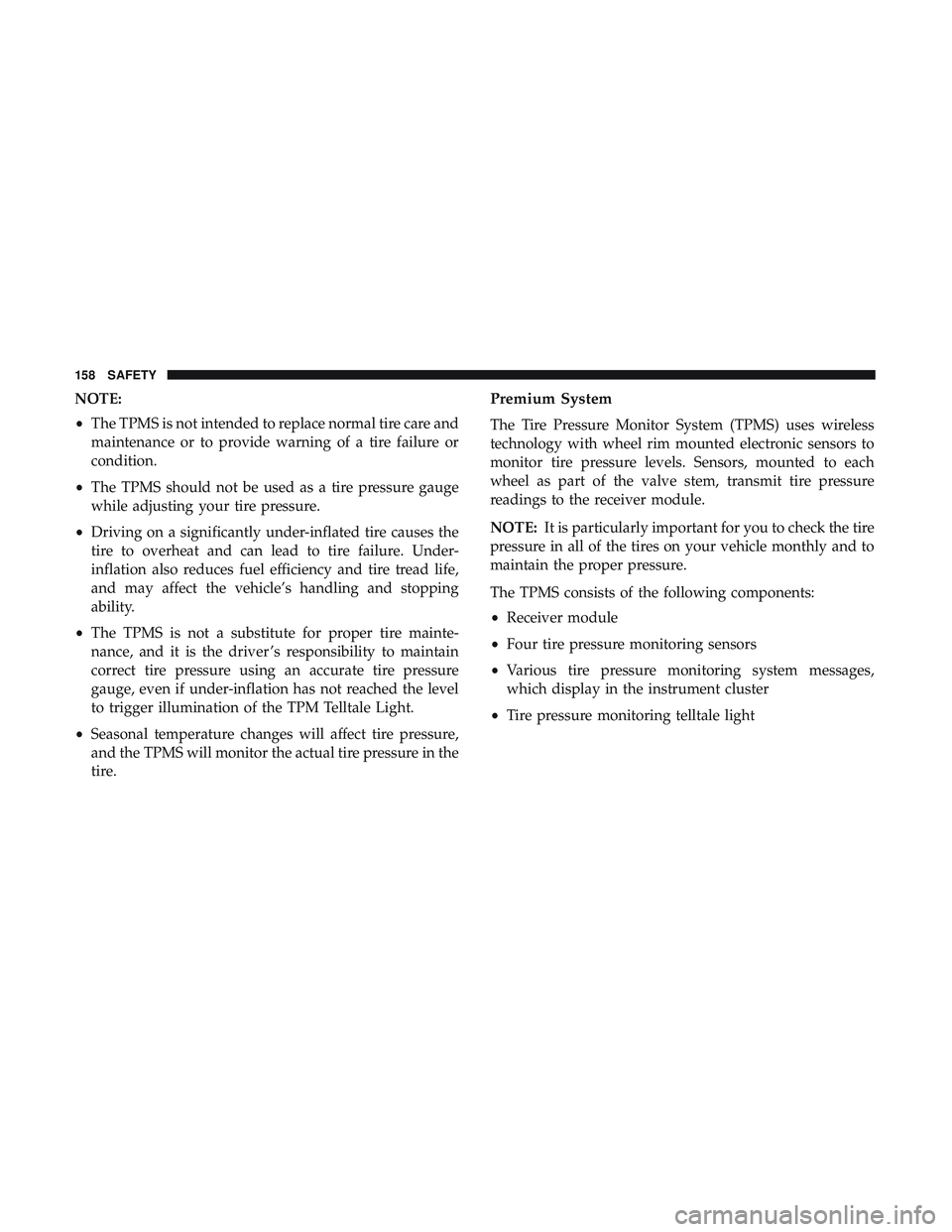 DODGE CHARGER SRT 2018  Owners Manual NOTE:
•The TPMS is not intended to replace normal tire care and
maintenance or to provide warning of a tire failure or
condition.
• The TPMS should not be used as a tire pressure gauge
while adjus